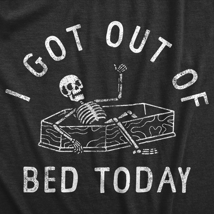 I Got Out Of Bed Today Men's T Shirt
