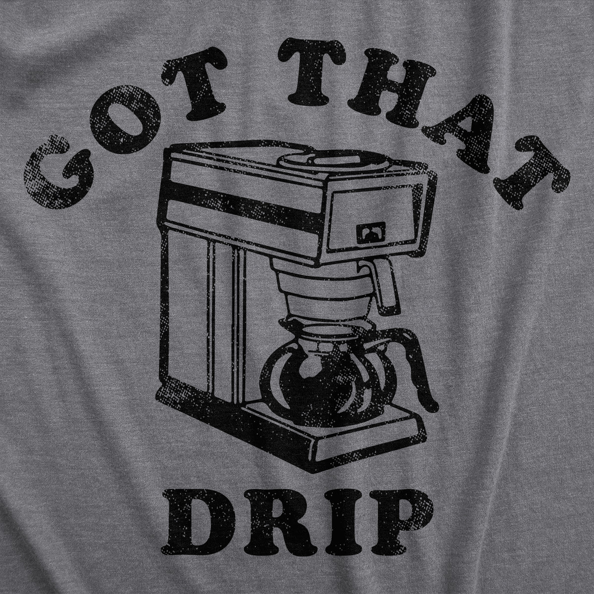 Got That Drip Men&#39;s T Shirt
