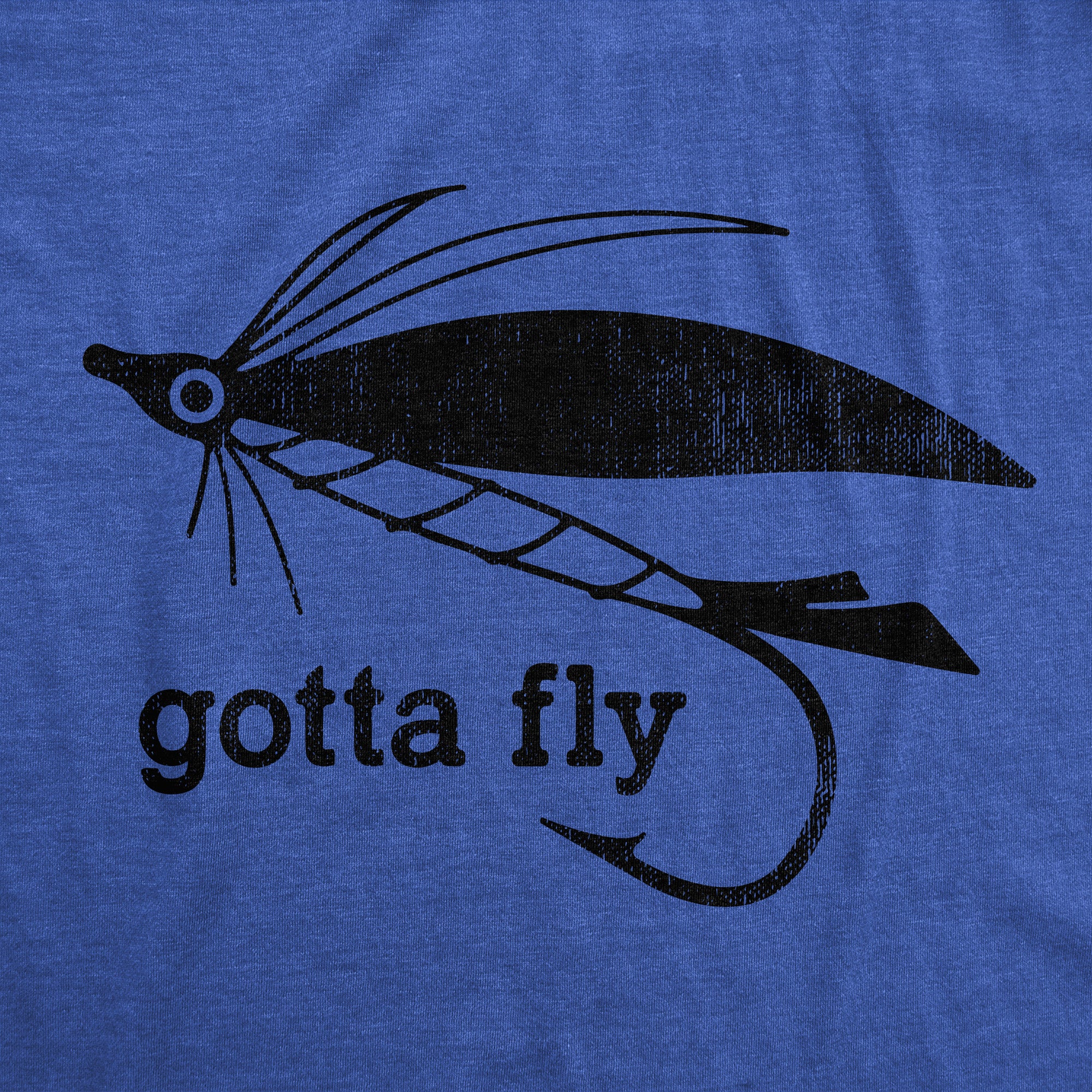 Funny Heather Royal - Gotta Fly Gotta Fly Mens T Shirt Nerdy Fishing Sarcastic Tee
