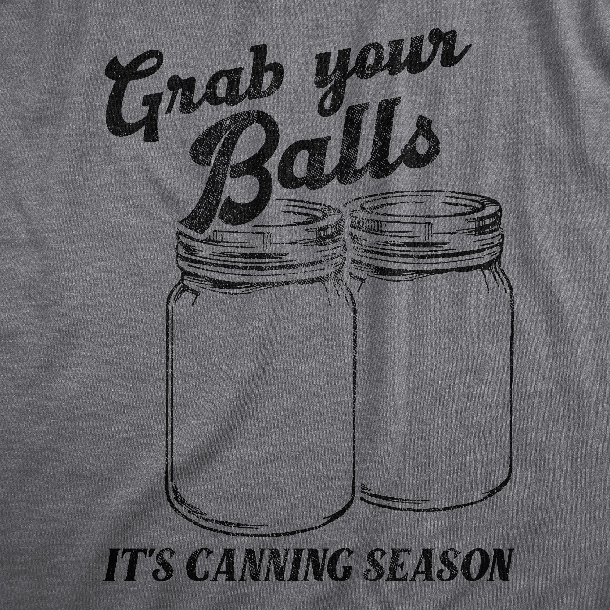 Funny Dark Heather Grey - BALLS Grab Your Balls Its Canning Season Womens T Shirt Nerdy Sarcastic Food Tee