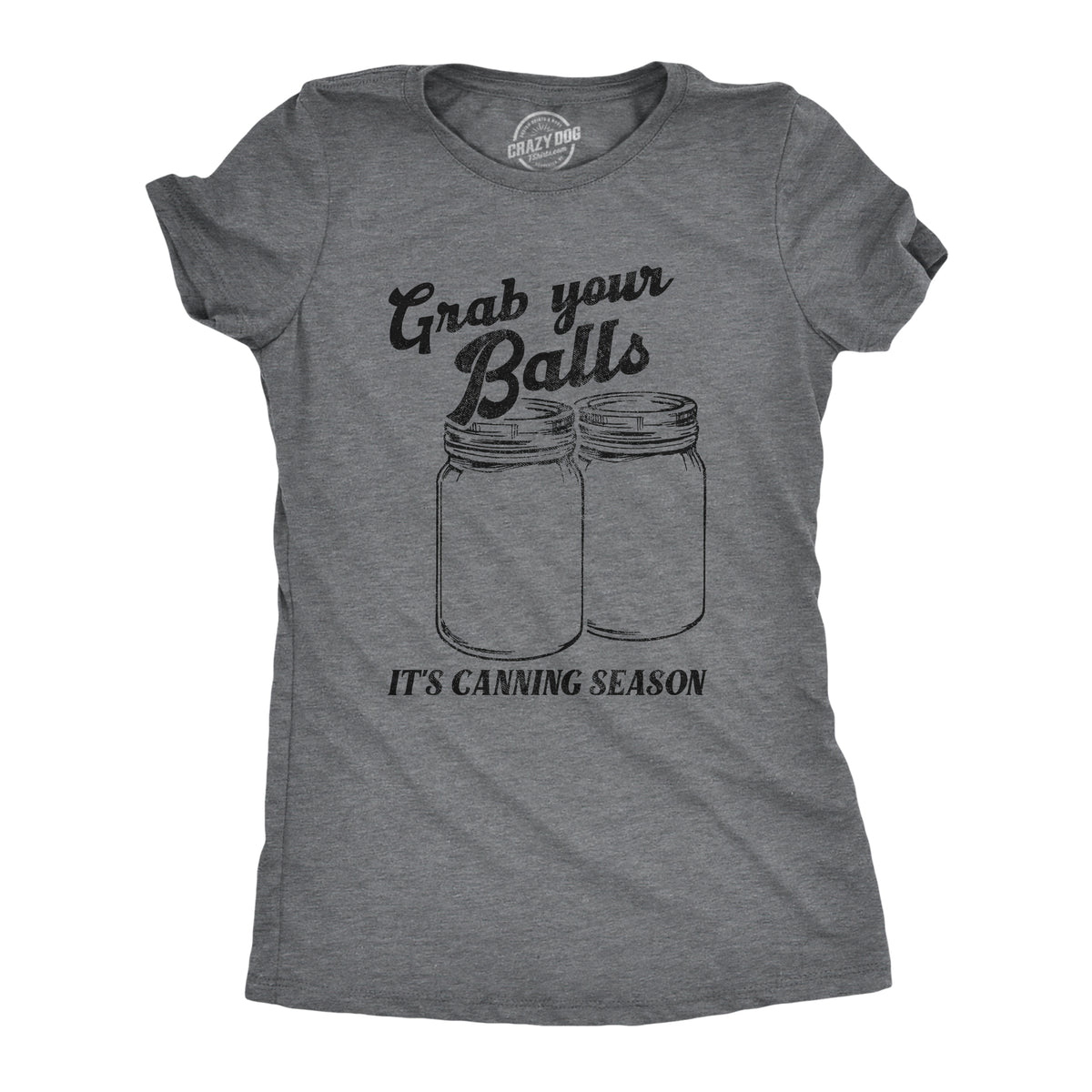 Funny Dark Heather Grey - BALLS Grab Your Balls Its Canning Season Womens T Shirt Nerdy sarcastic Food Tee