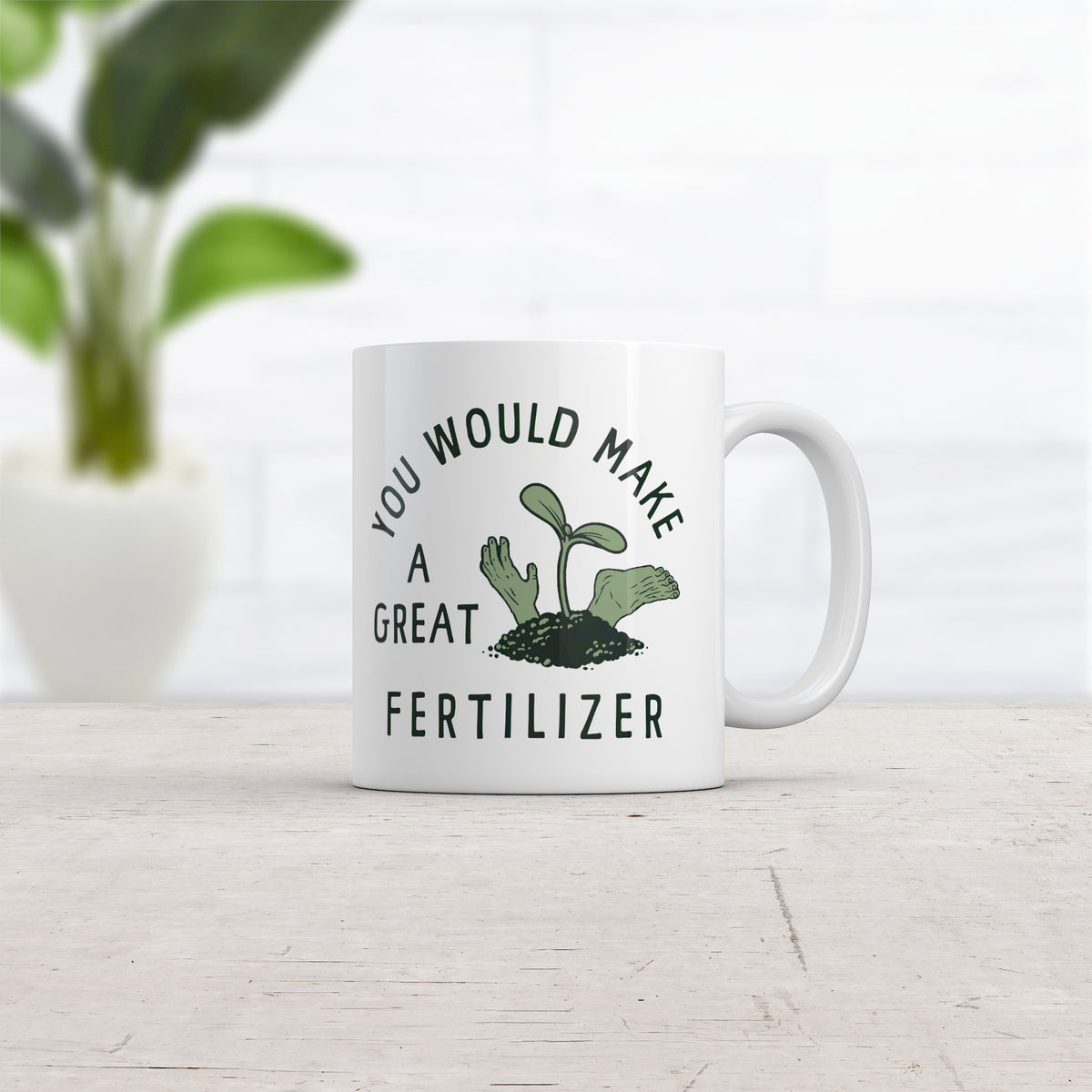 You Would Make A Great Fertilizer Mug