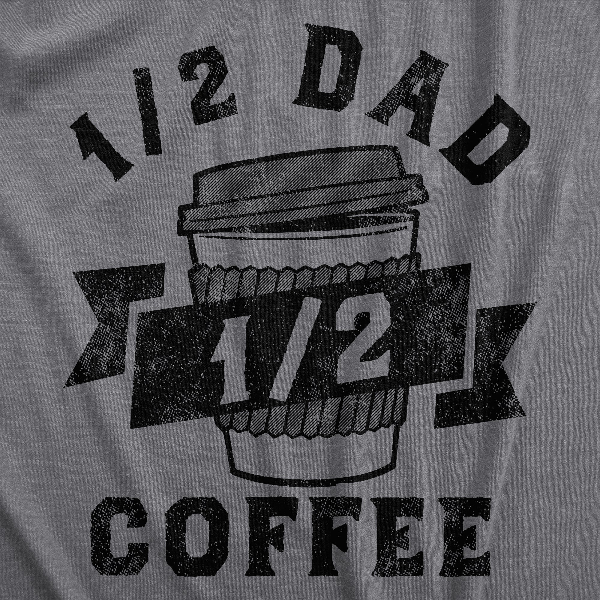 Funny Dark Heather Grey - DAD One Half Dad One Half Coffee Mens T Shirt Nerdy Father's Day Coffee Tee