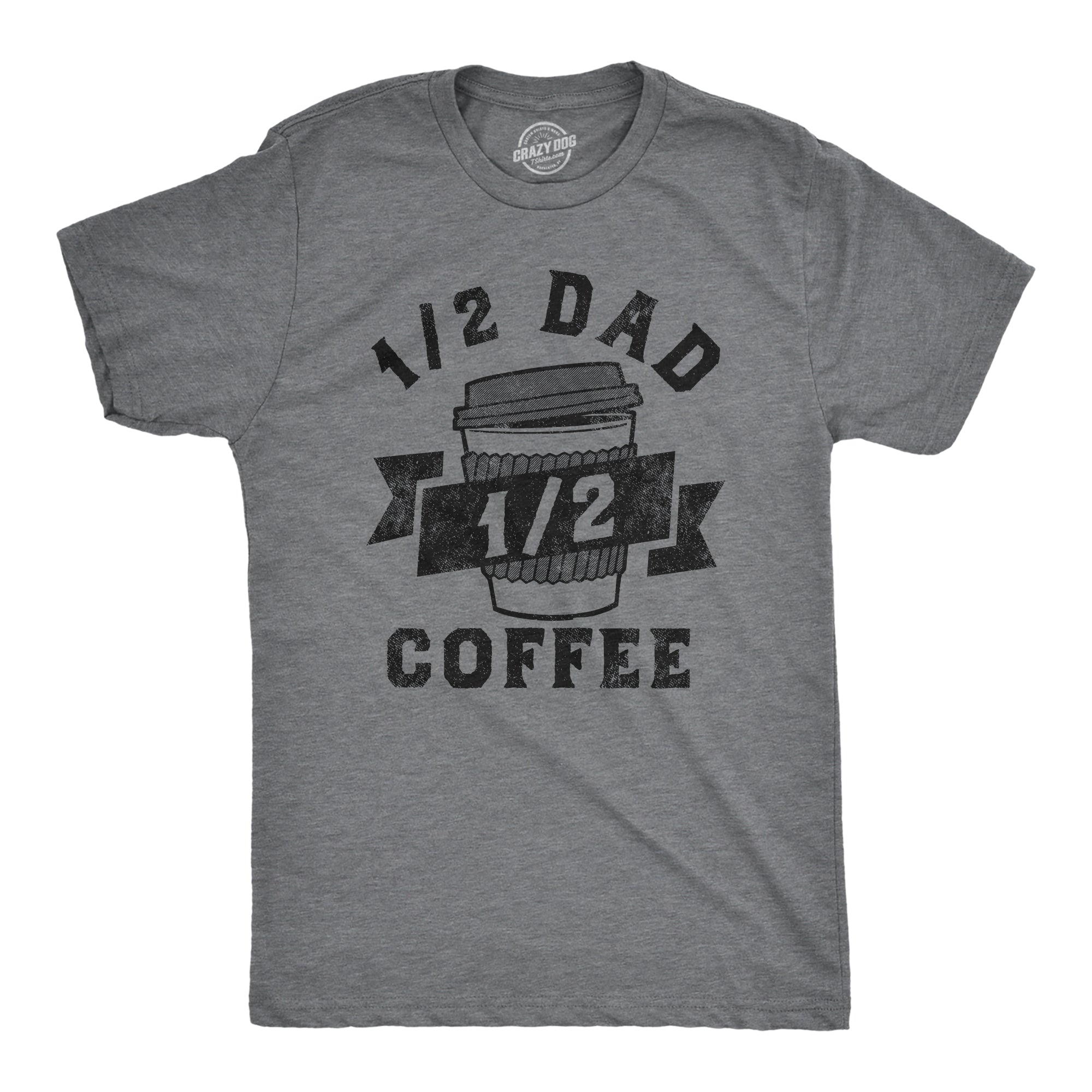 Funny Dark Heather Grey - DAD One Half Dad One Half Coffee Mens T Shirt Nerdy Father's Day Coffee Tee