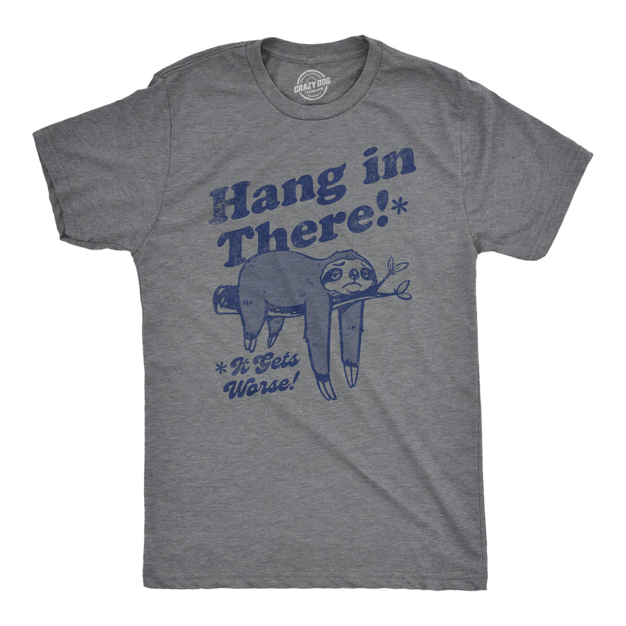 Funny Dark Heather Grey - HANG Hang In There It Gets Worse Mens T Shirt Nerdy Sarcastic Tee