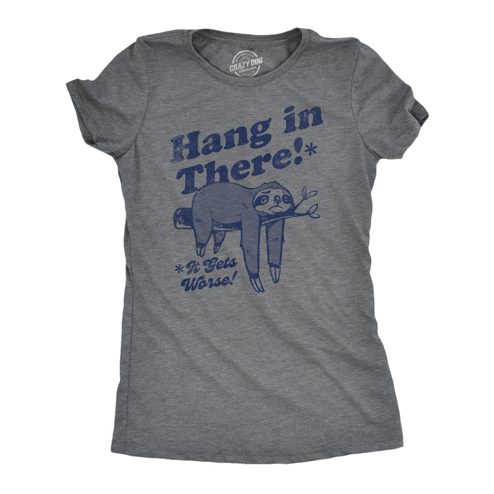 Funny Dark Heather Grey - HANG Hang In There It Gets Worse Womens T Shirt Nerdy Sarcastic Tee