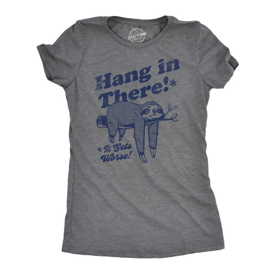 Funny Dark Heather Grey - HANG Hang In There It Gets Worse Womens T Shirt Nerdy Sarcastic Tee