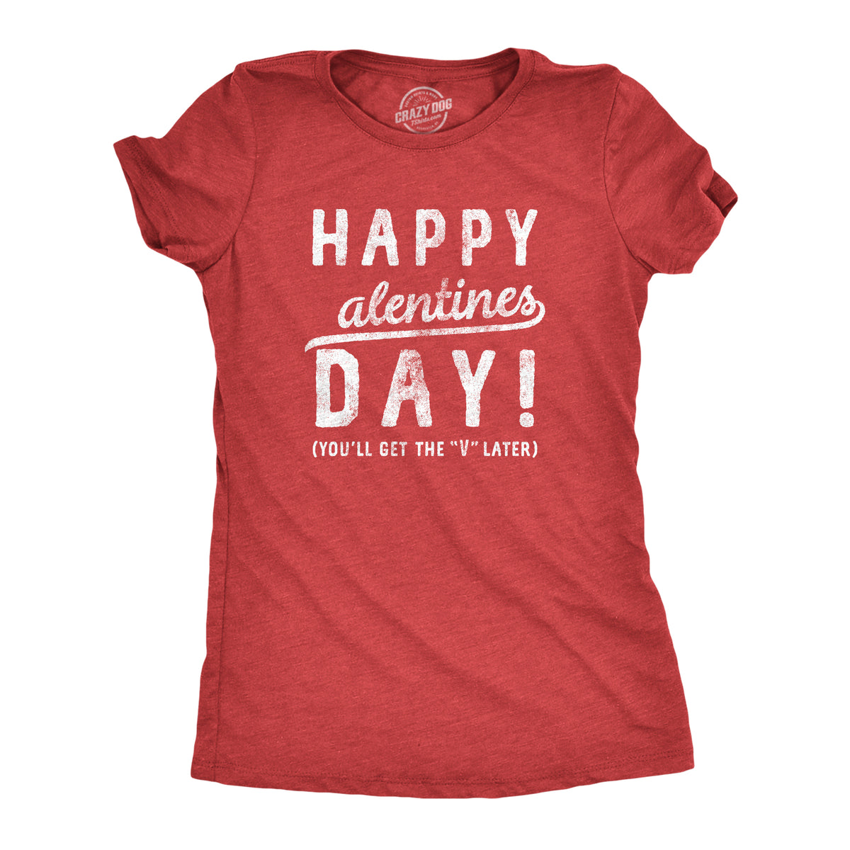 Funny Heather Red - ALENTINES Happy Alentines Day Womens T Shirt Nerdy Valentine&#39;s Day sex Tee