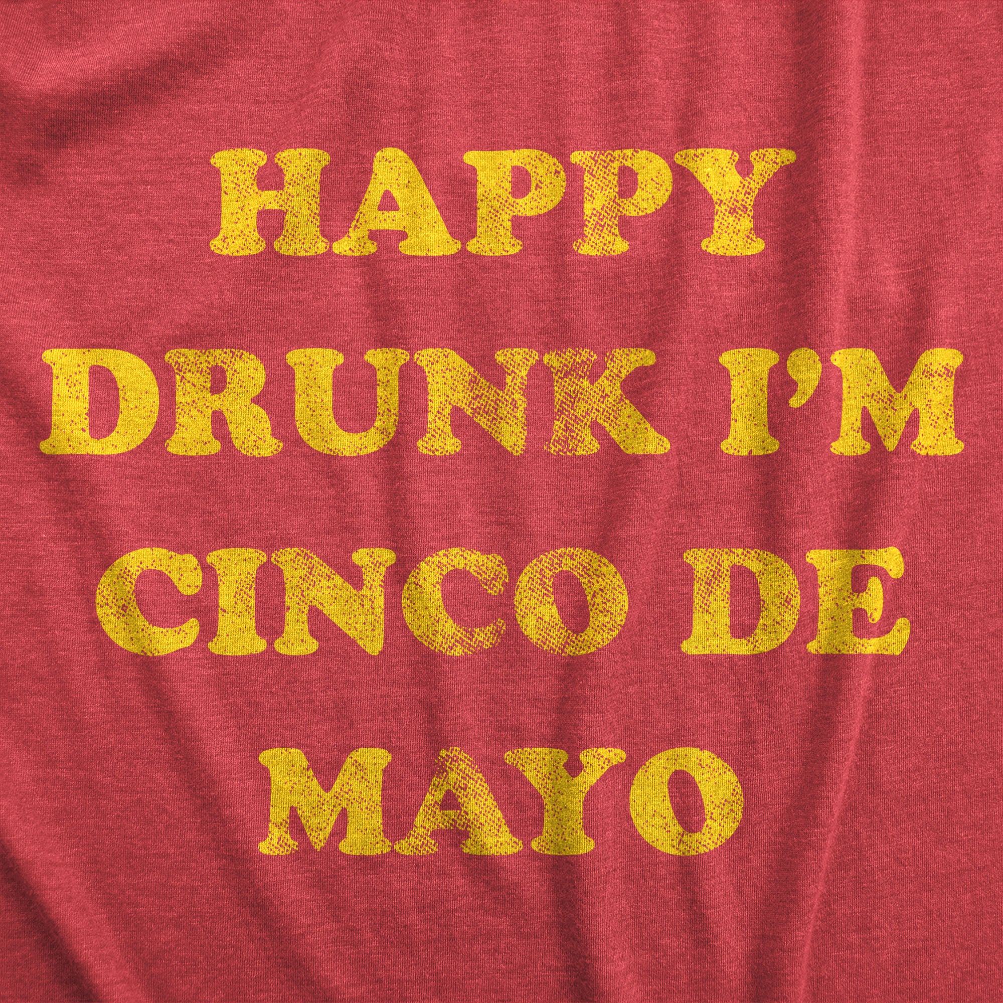 Funny Heather Red - DRUNK Happy Drunk Im Cinco De Mayo Womens T Shirt Nerdy Cinco De Mayo Drinking Tee