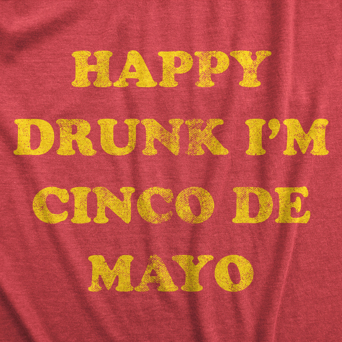 Happy Drunk Im Cinco De Mayo Men&#39;s T Shirt