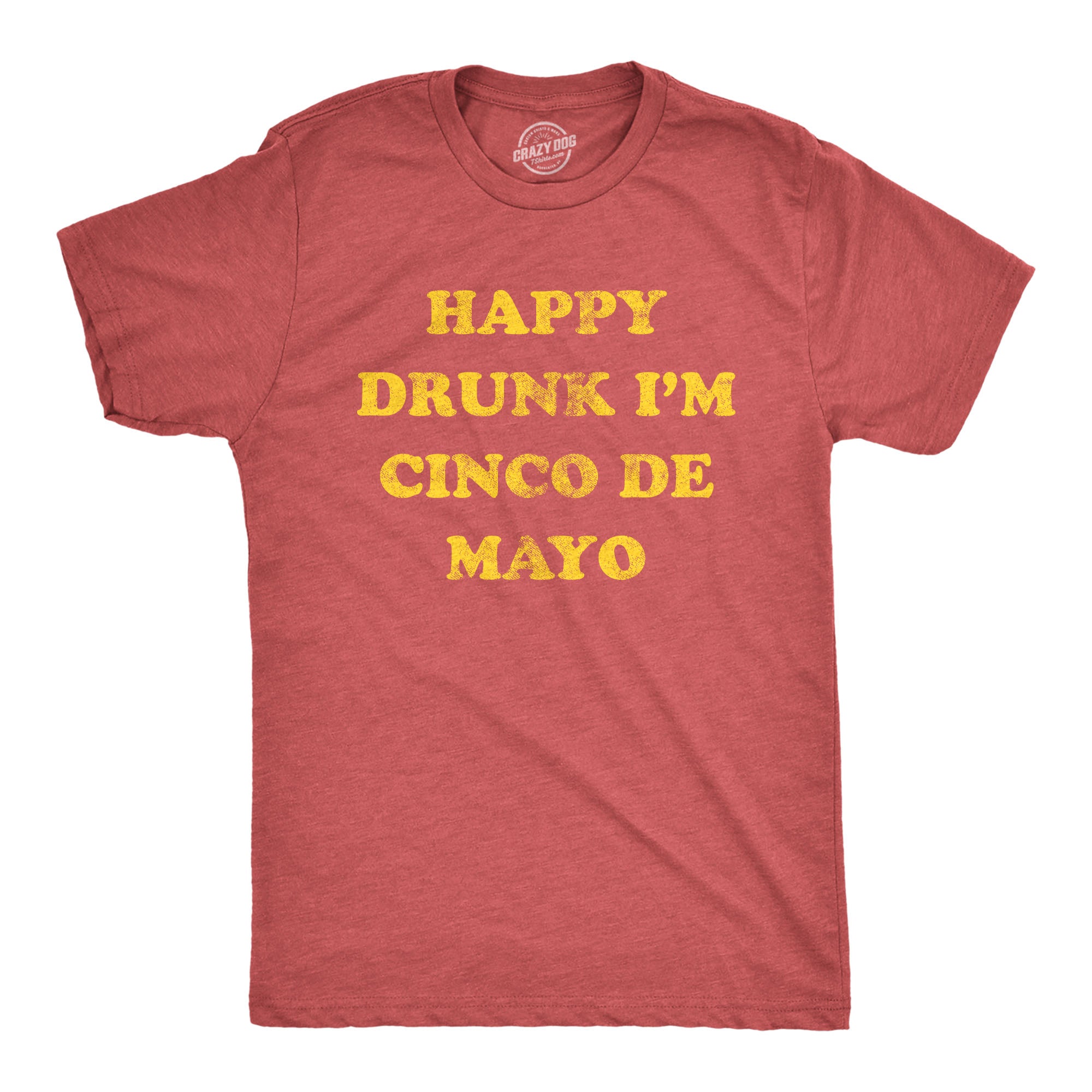 Funny Heather Red - DRUNK Happy Drunk Im Cinco De Mayo Mens T Shirt Nerdy Cinco De Mayo Drinking Tee