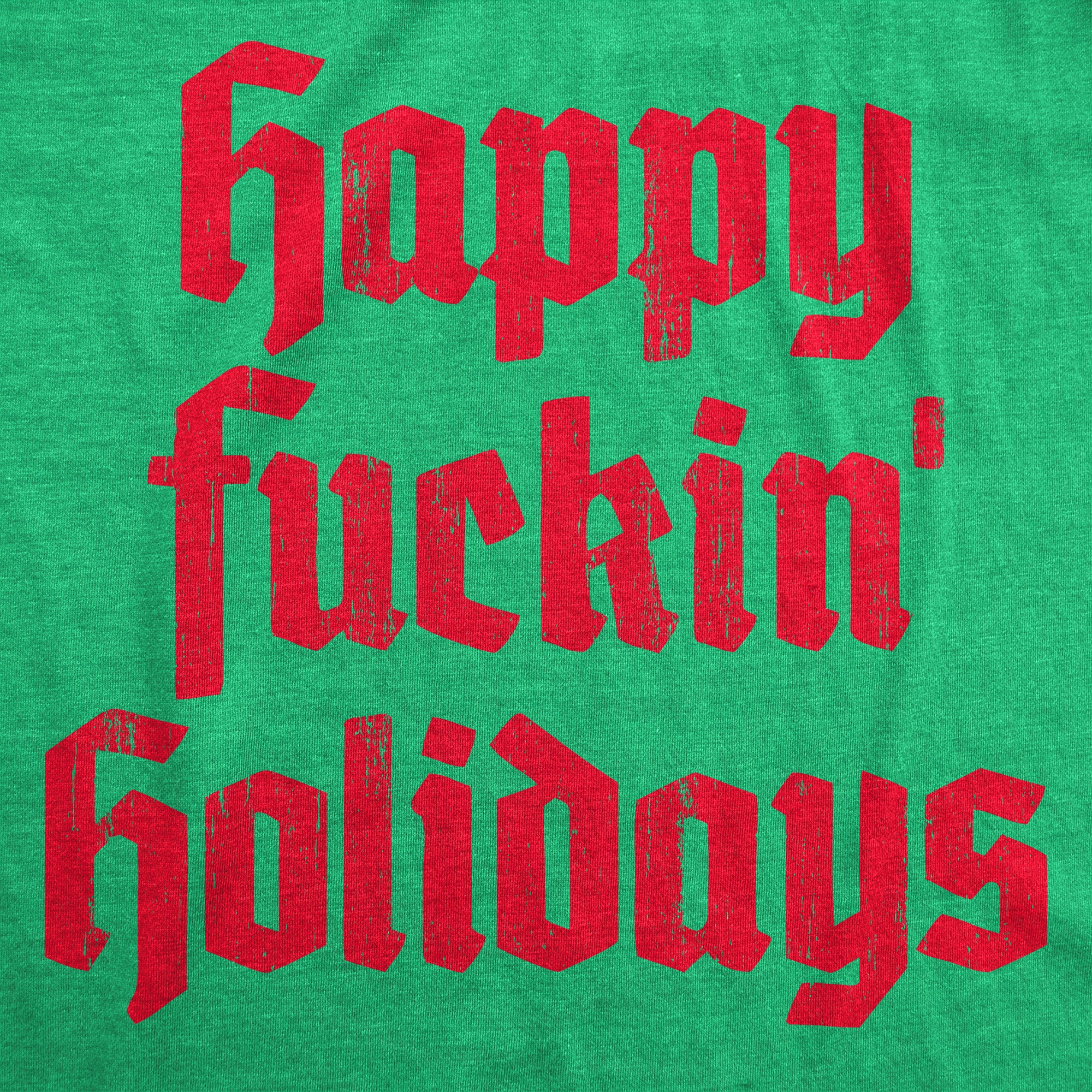 Funny Heather Green - HOLIDAYS Happy Fuckin Holidays Mens T Shirt Nerdy Christmas Sarcastic Tee
