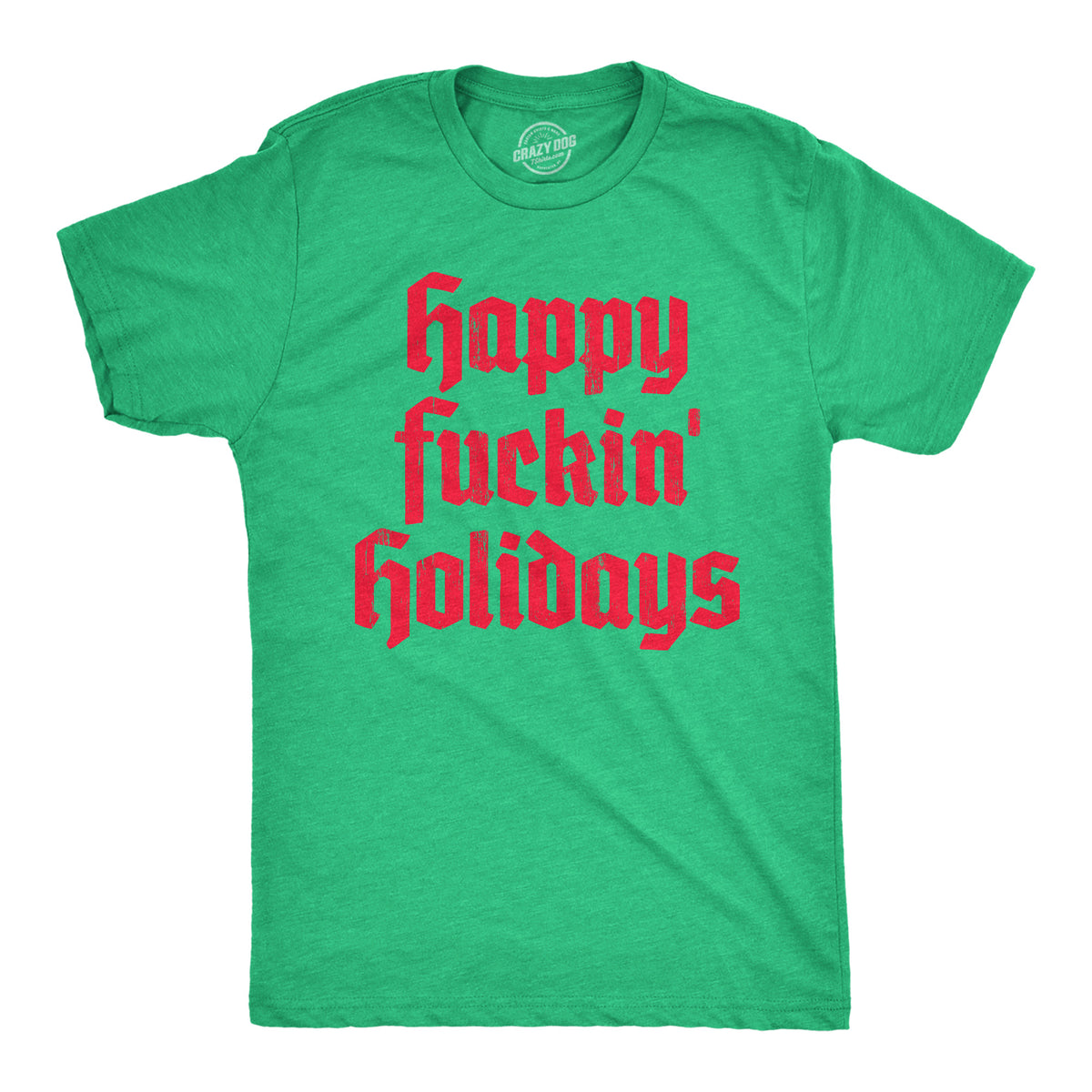 Funny Heather Green - HOLIDAYS Happy Fuckin Holidays Mens T Shirt Nerdy Christmas Sarcastic Tee