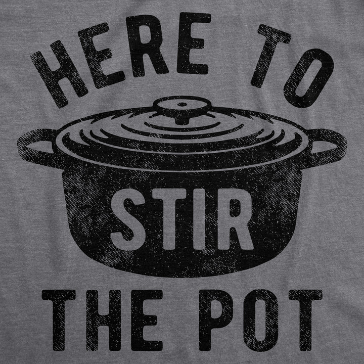 Here To Stir The Pot Men's T Shirt
