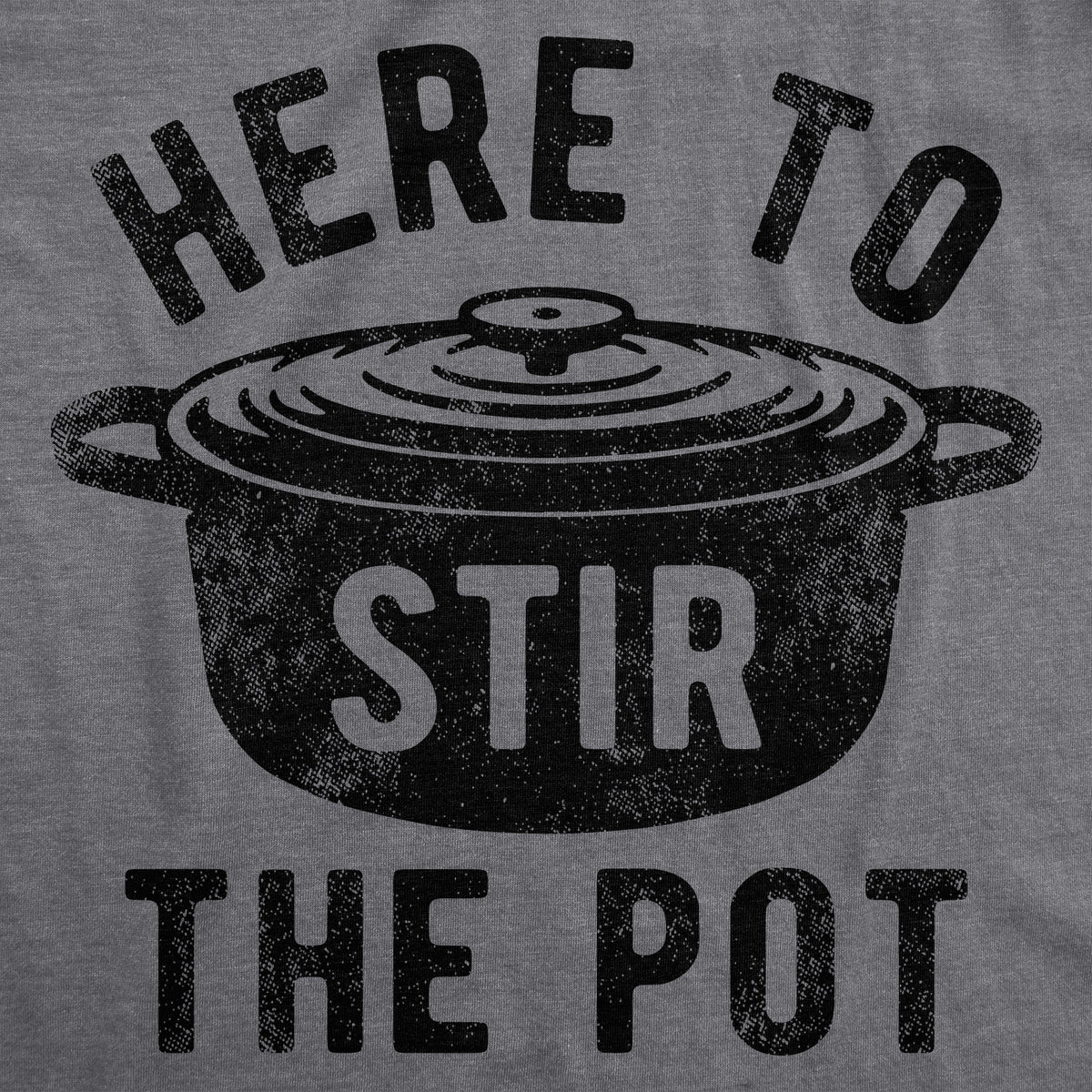 Here To Stir The Pot Men&#39;s T Shirt