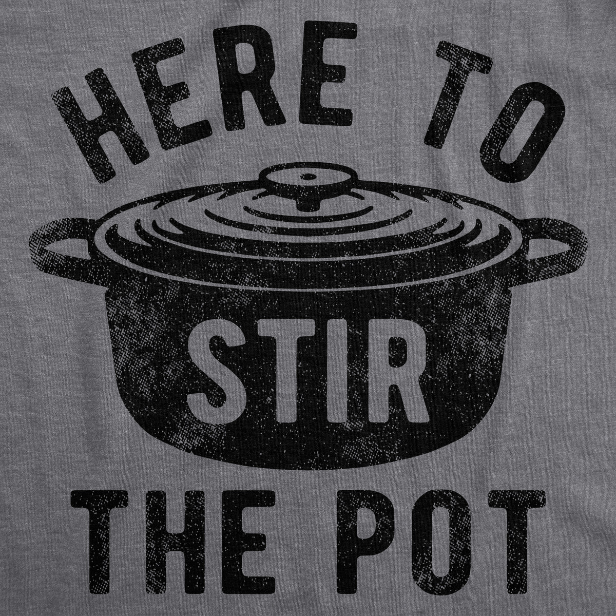 Here To Stir The Pot Men&#39;s Tshirt