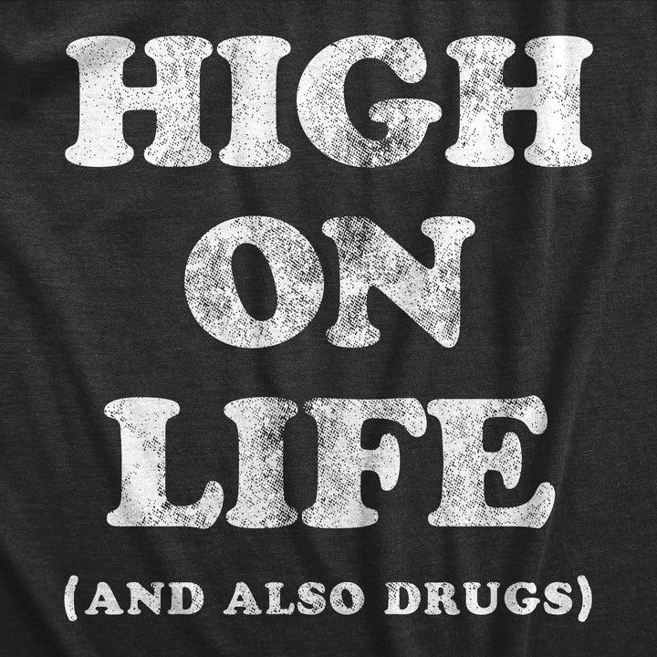 High On Life And Also Drugs Men's T Shirt