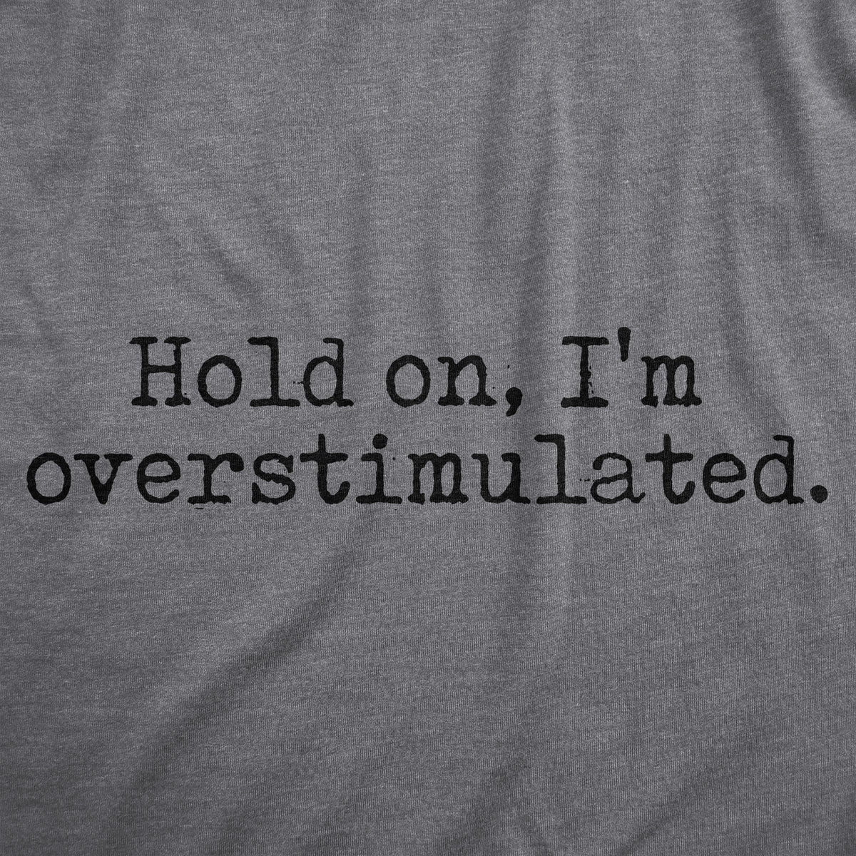 Hold On Im Overstimulated Men&#39;s Tshirt