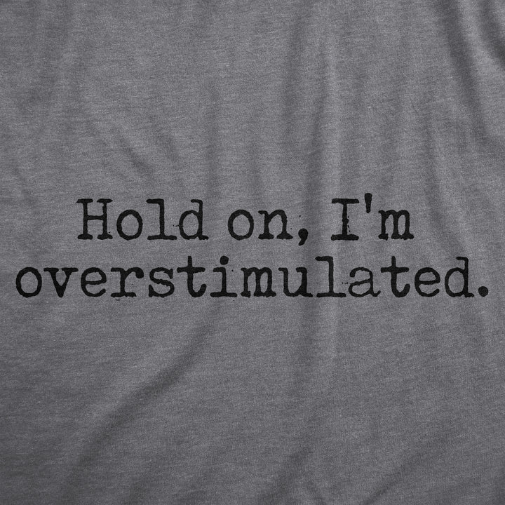 Hold On Im Overstimulated Women's T Shirt