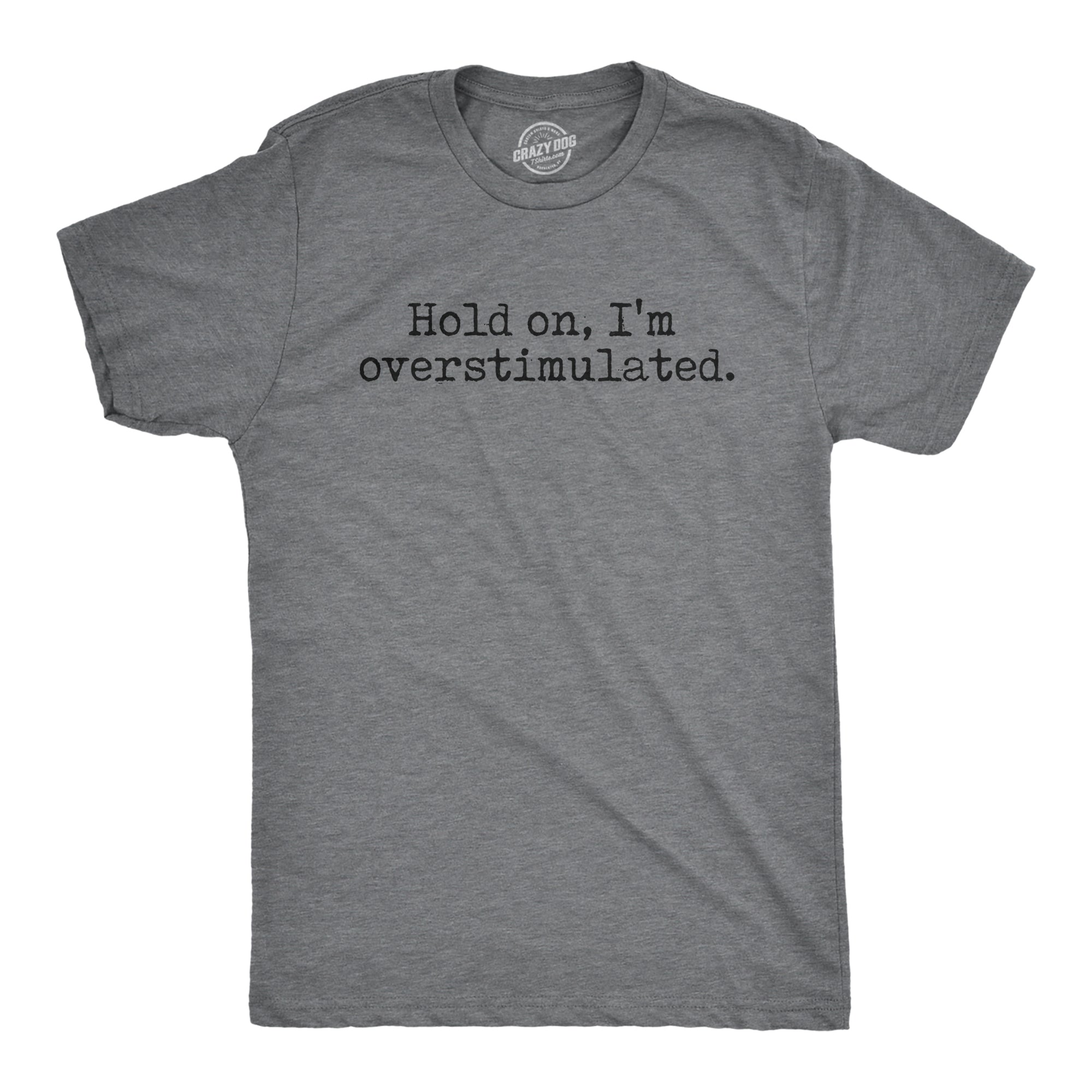 Funny Dark Heather Grey - HOLDON Hold On Im Overstimulated Mens T Shirt Nerdy Introvert Sarcastic Tee