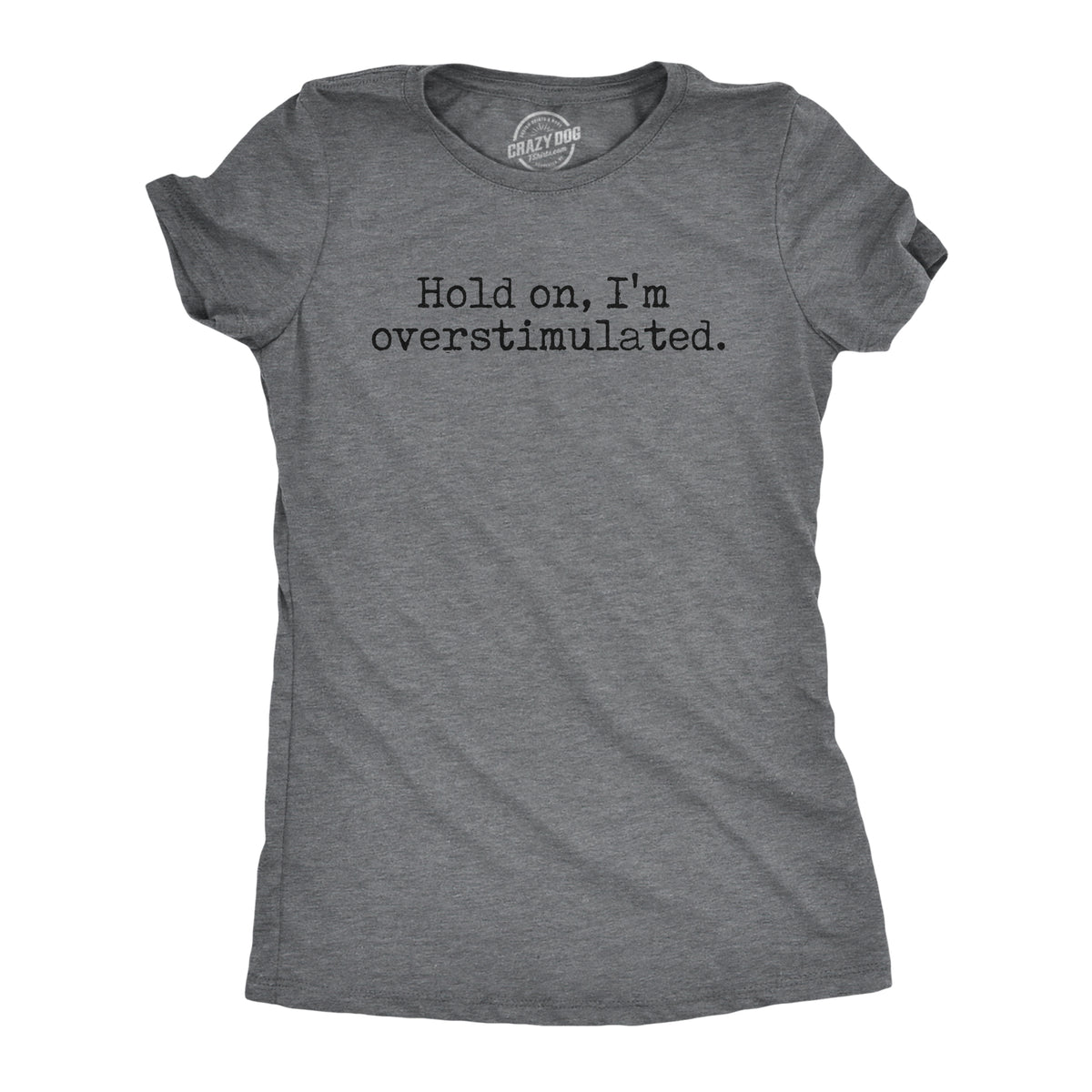 Funny Dark Heather Grey - HOLDON Hold On Im Overstimulated Womens T Shirt Nerdy Introvert Sarcastic Tee