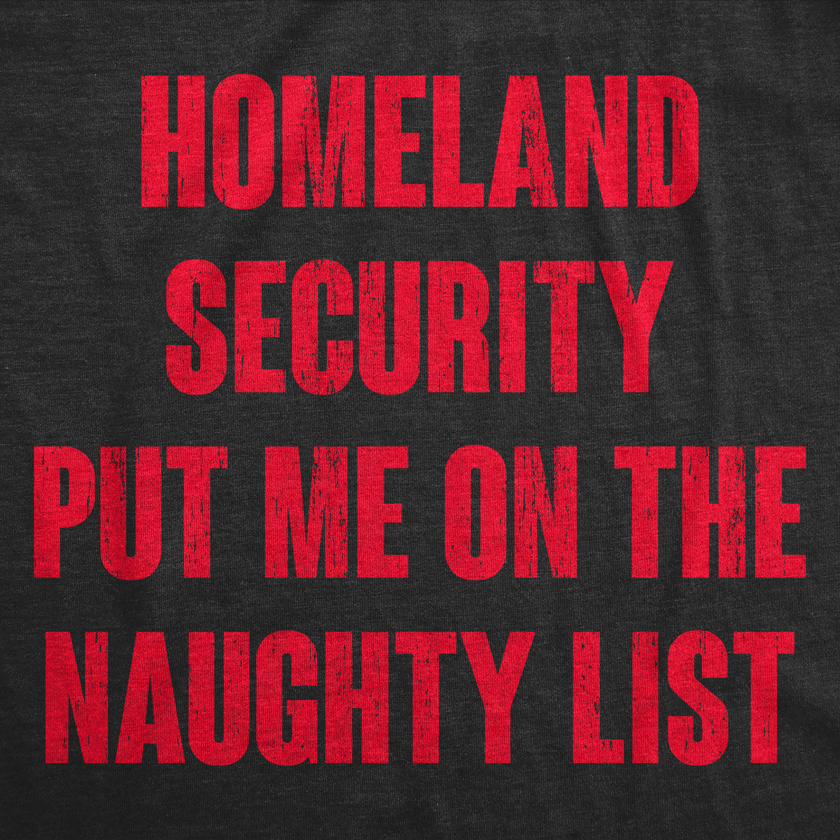 Homeland Security Put Me On The Naughty List Men&#39;s Tshirt