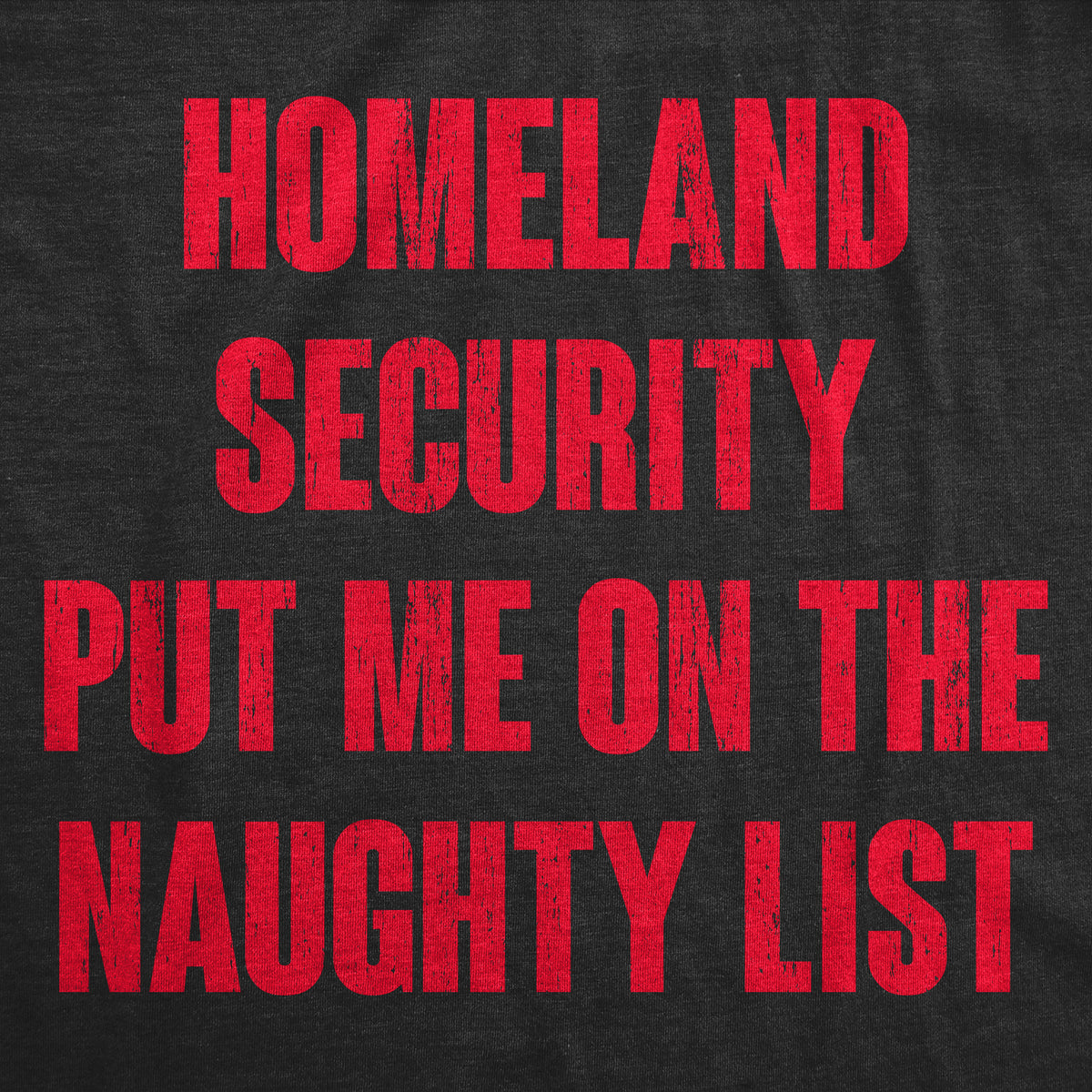 Homeland Security Put Me On The Naughty List Men&#39;s T Shirt