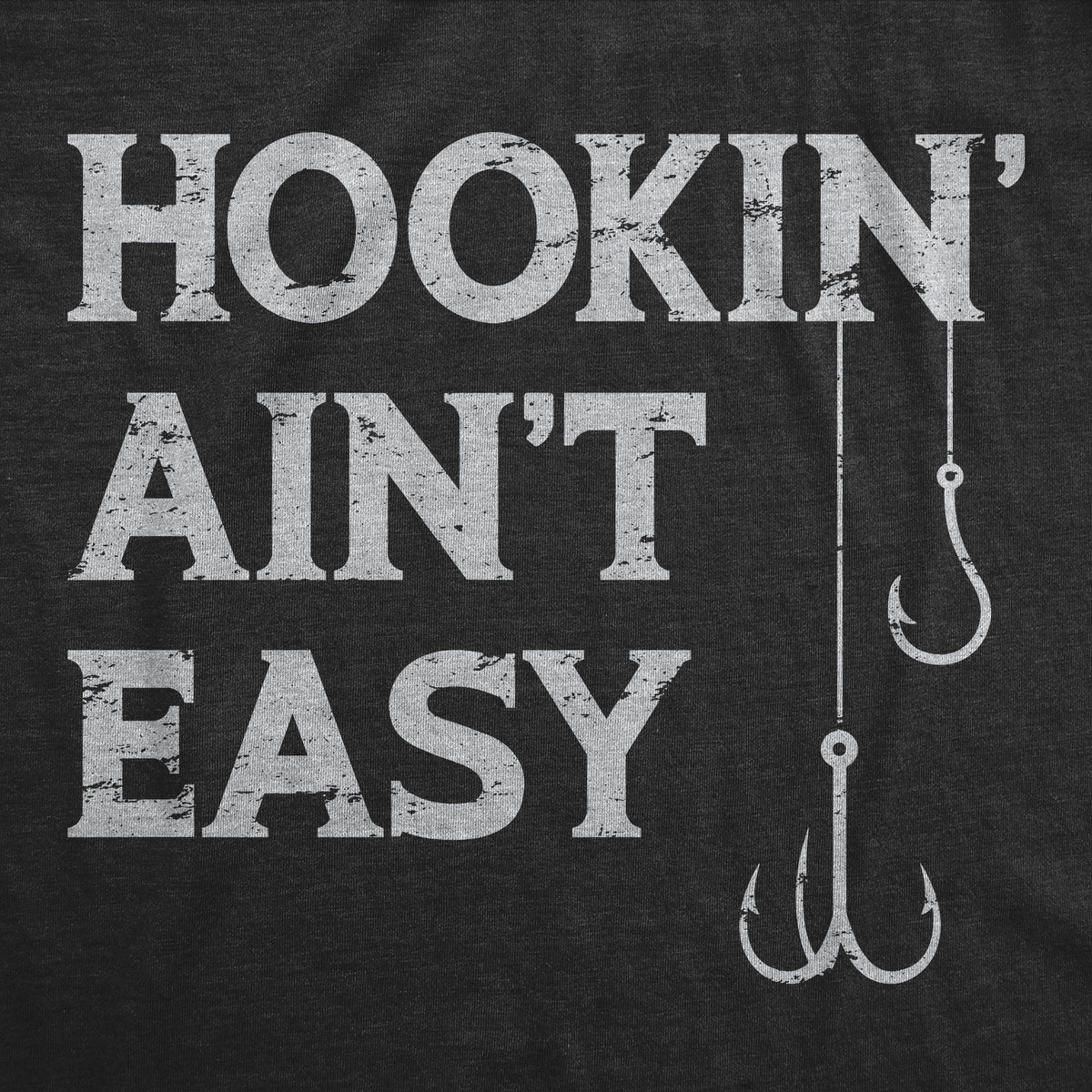 Hookin Aint Easy Men&#39;s Tshirt