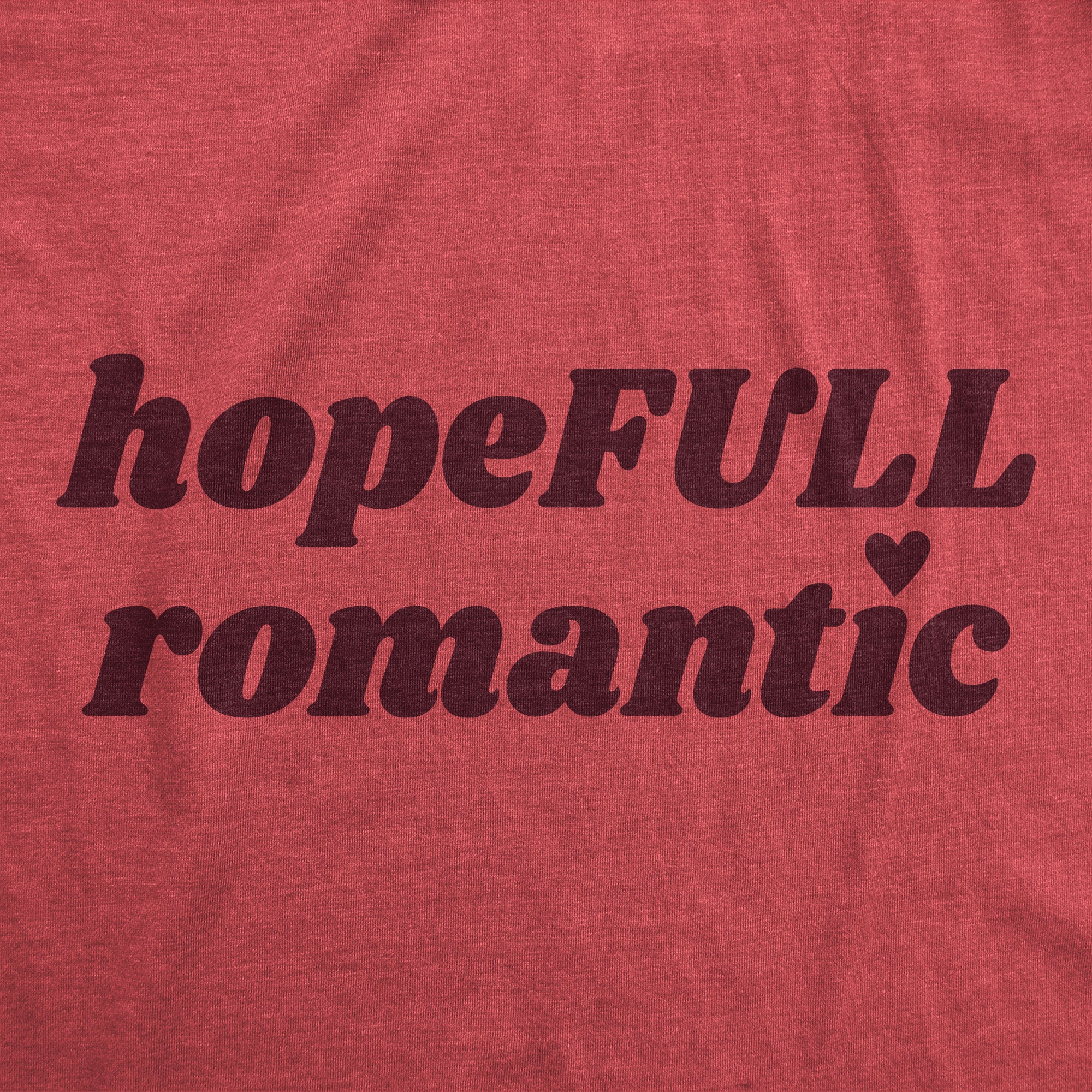 Funny Heather Red - Hopeful Romantic HopeFull Romantic Womens T Shirt Nerdy Valentine's Day Tee