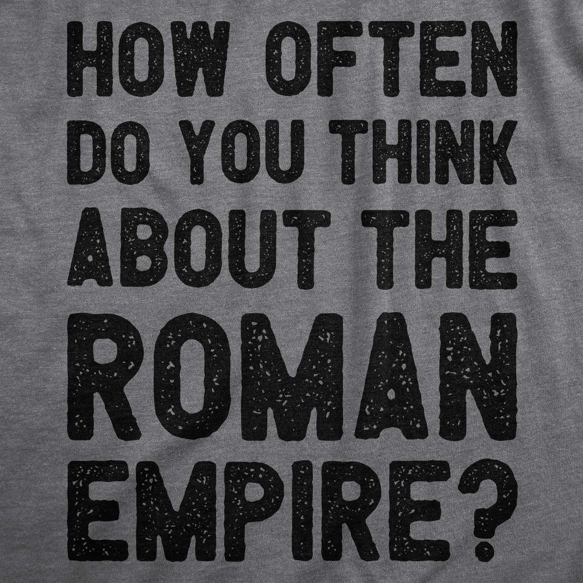 How Often Do You Think About The Roman Empire Men&#39;s T Shirt