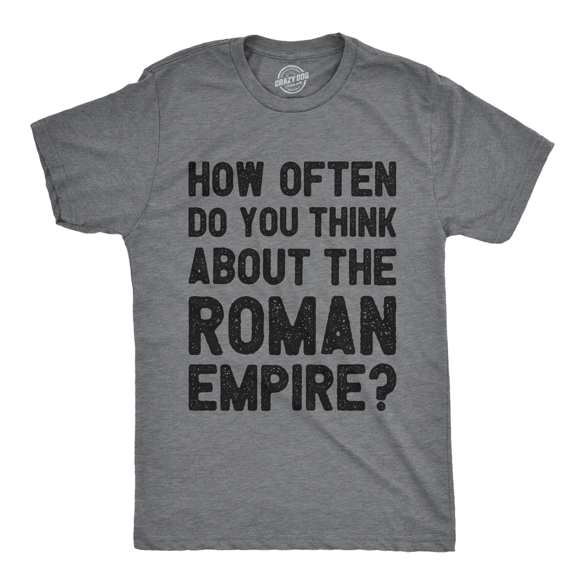 Funny Dark Heather Grey - ROMAN How Often Do You Think About The Roman Empire Mens T Shirt Nerdy Internet sarcastic Tee