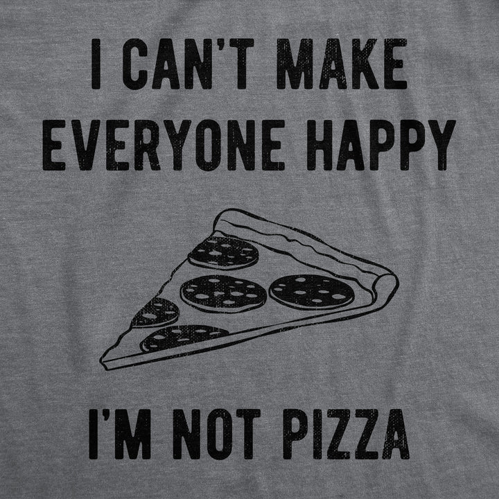 I Cant Make Everyone Happy Im Not Pizza Men's T Shirt