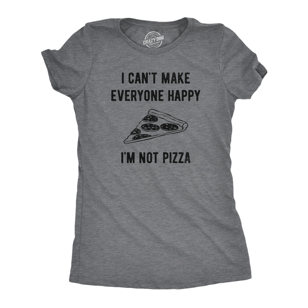 Funny Dark Heather Grey - PIZZA I Cant Make Everyone Happy Im Not Pizza Womens T Shirt Nerdy Food Tee