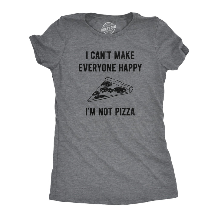 Funny Dark Heather Grey - PIZZA I Cant Make Everyone Happy Im Not Pizza Womens T Shirt Nerdy Food Tee