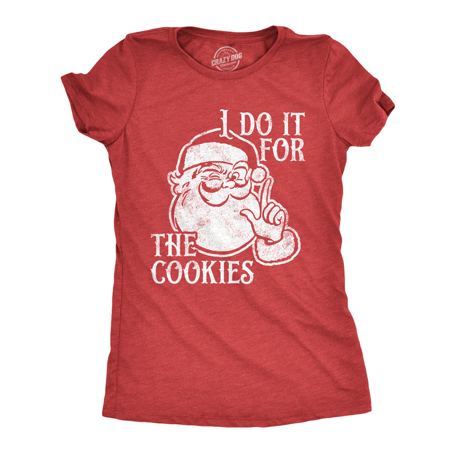 Funny Heather Red - COOKIES I Do It For The Cookies Womens T Shirt Nerdy Christmas Food Tee