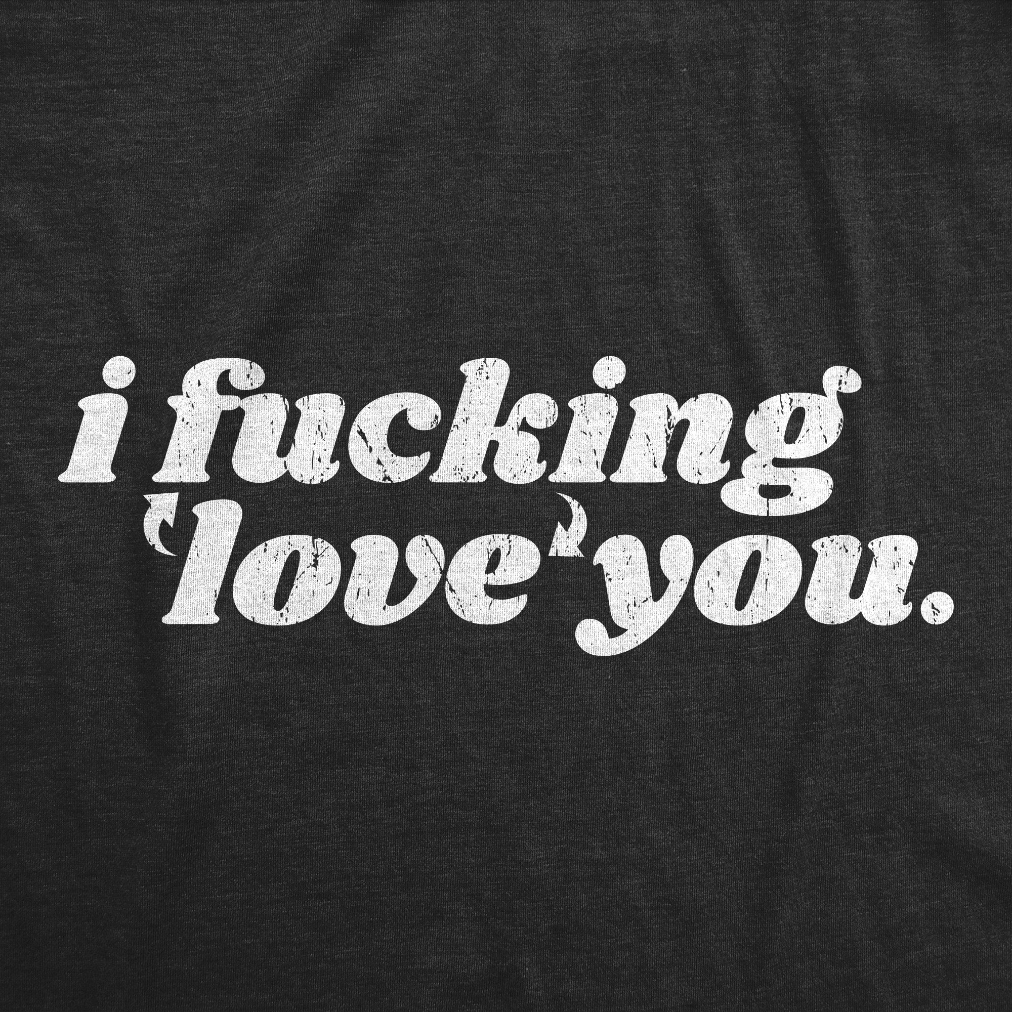 Funny Heather Black - Love You I Fucking Love You Womens T Shirt Nerdy Valentine's Day Tee