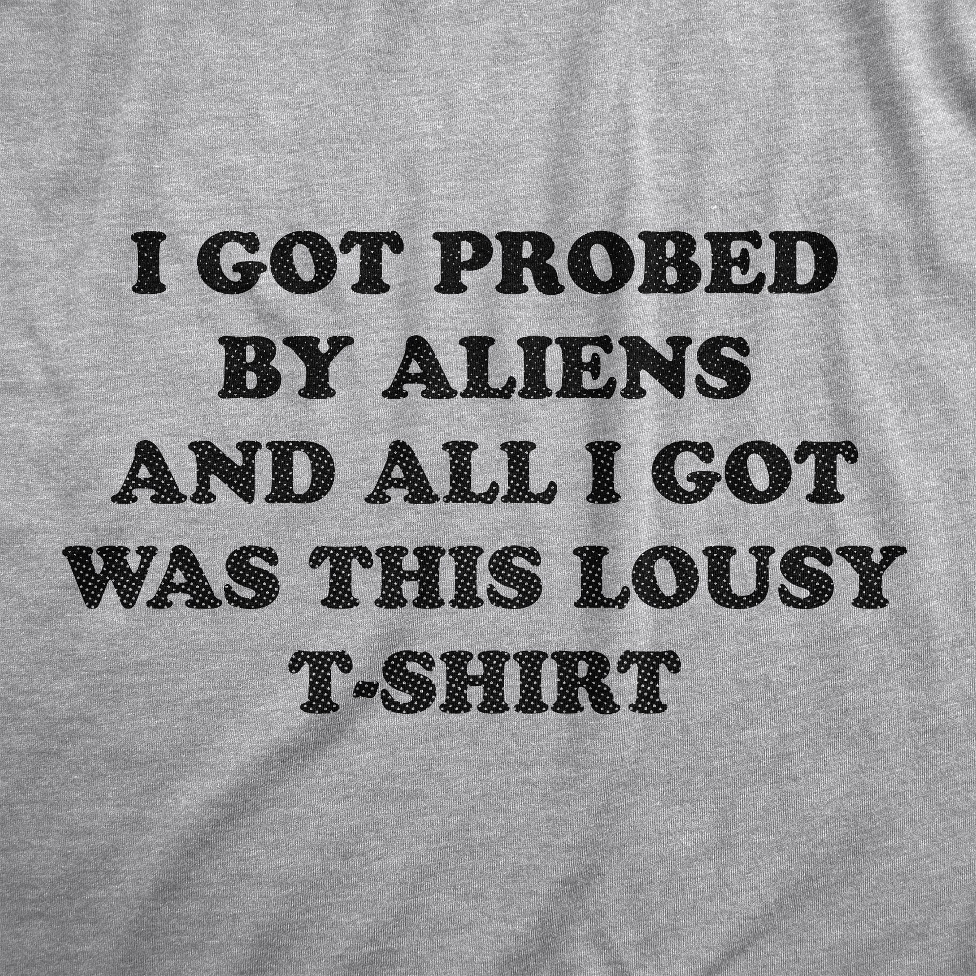 Funny Light Heather Grey - PROBED I Got Probed By Aliens And All I Got Was This Lousy T Shirt Mens T Shirt Nerdy Sarcastic Tee