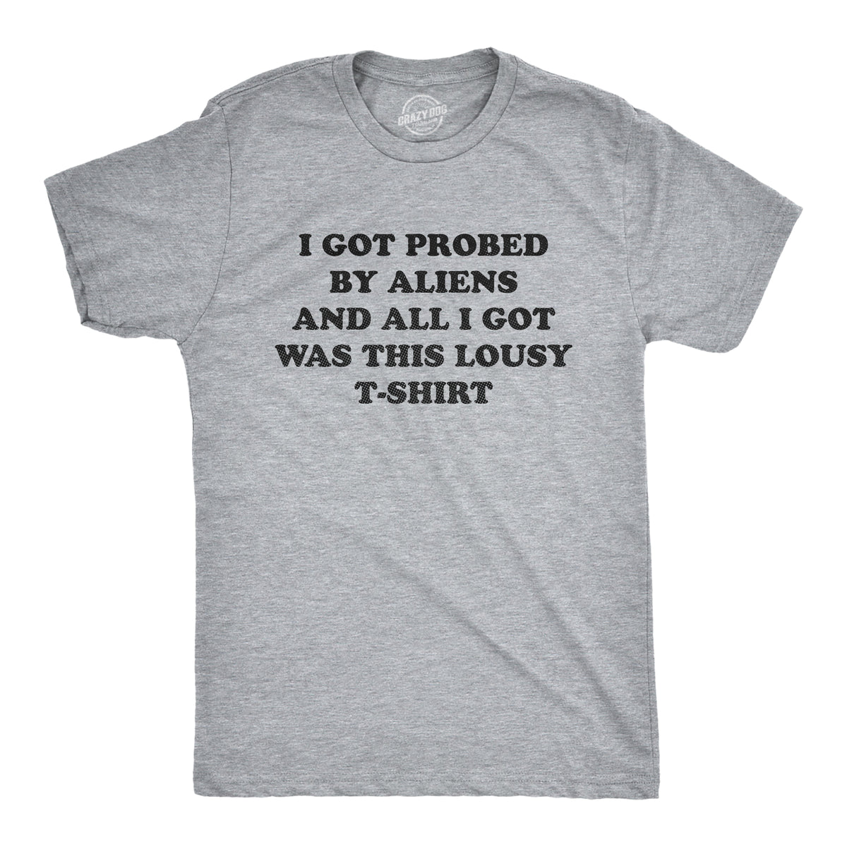 Funny Light Heather Grey - PROBED I Got Probed By Aliens And All I Got Was This Lousy T Shirt Mens T Shirt Nerdy Sarcastic Tee