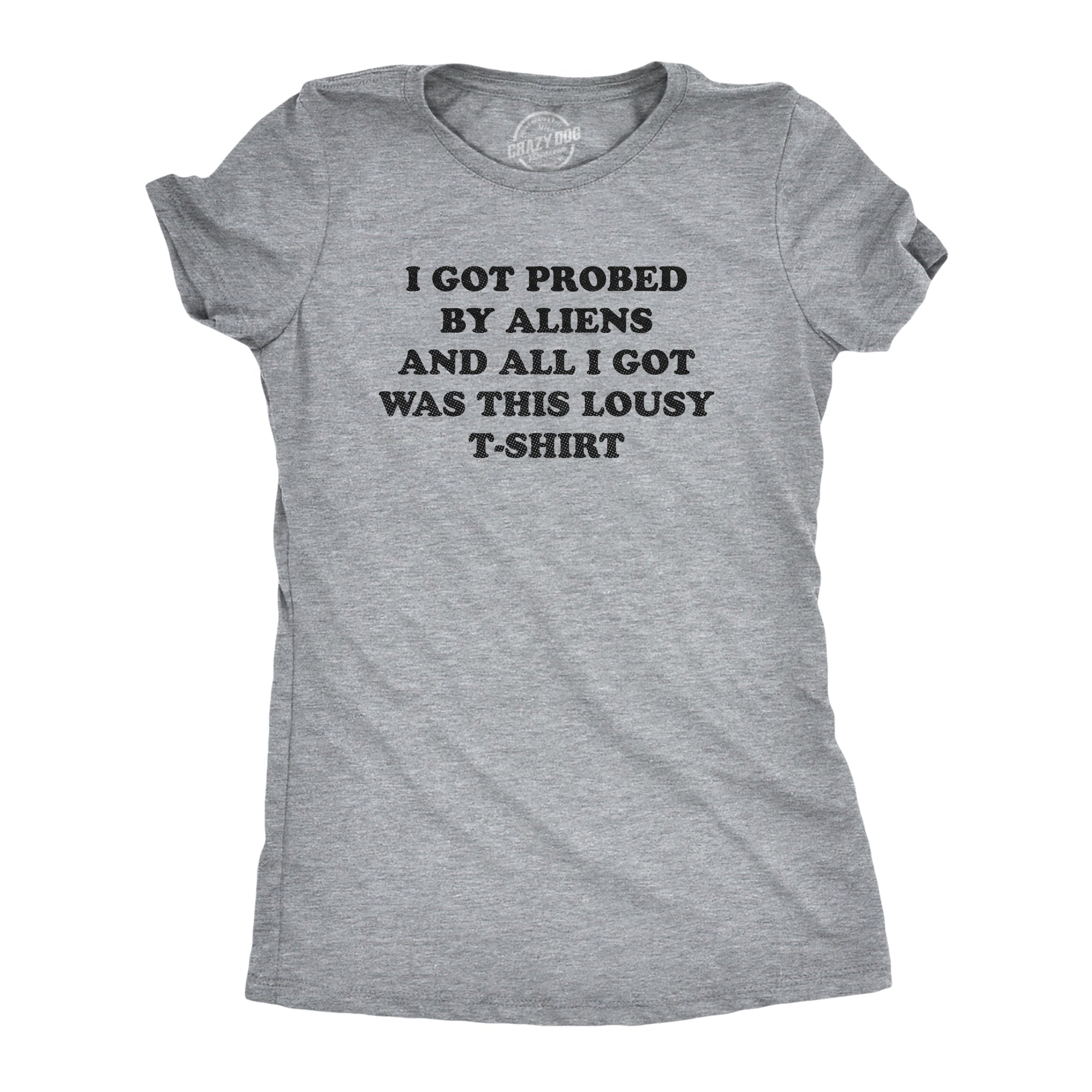 Funny Light Heather Grey - PROBED I Got Probed By Aliens And All I Got Was This Lousy T Shirt Womens T Shirt Nerdy Sarcastic Tee