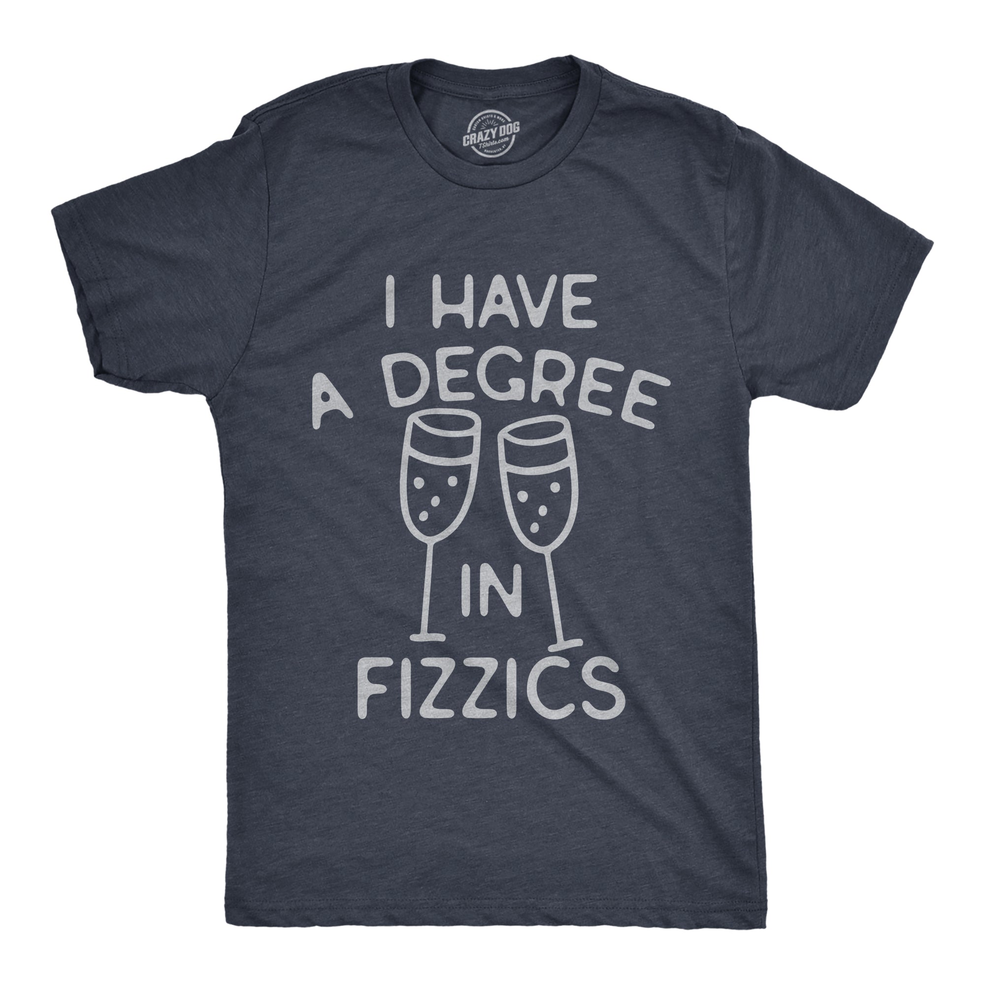 Funny Heather Navy - FIZZICS I Have A Degree In Fizzics Mens T Shirt Nerdy Drinking Tee