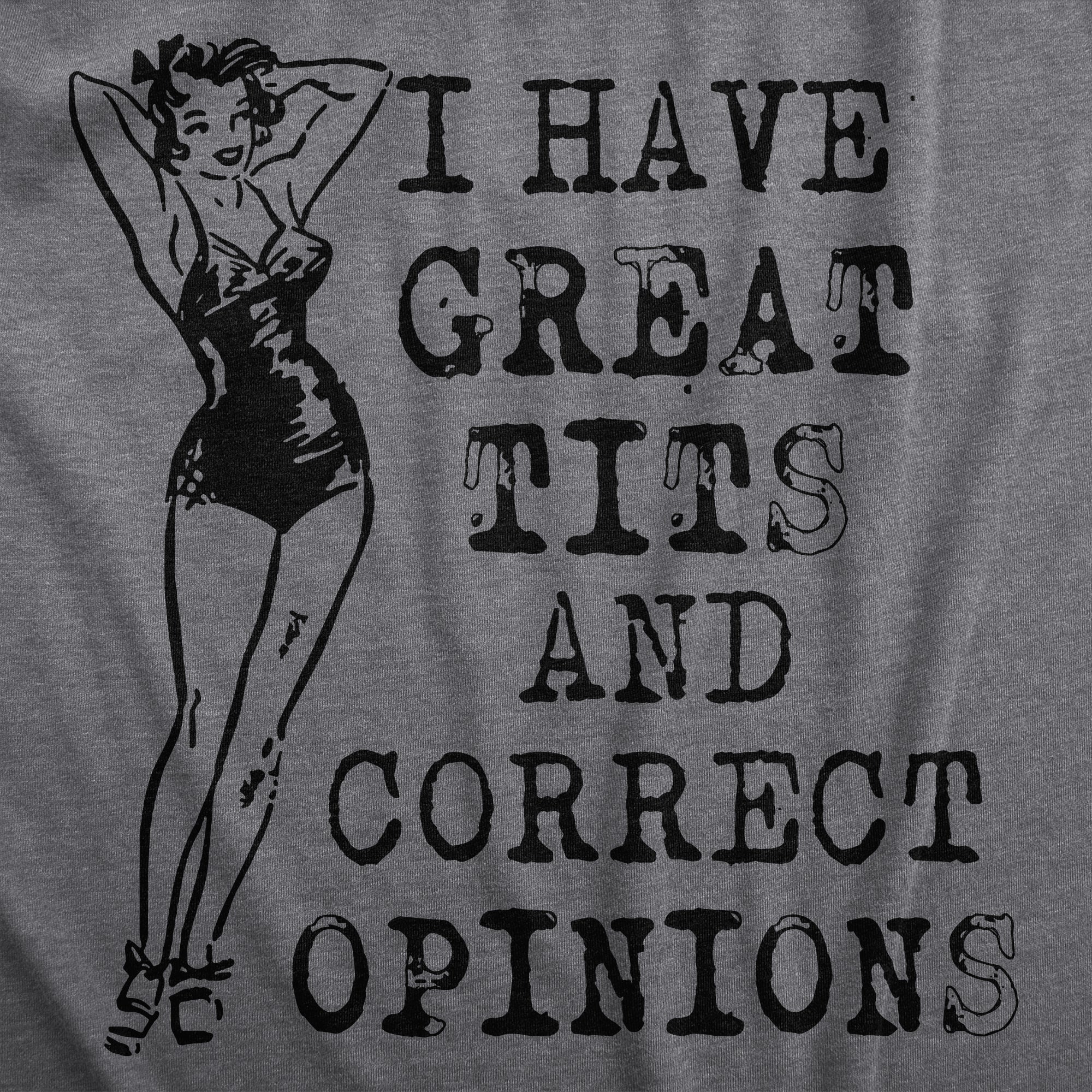 Funny Dark Heather Grey - OPINIONS I Have Great Tits And Correct Opinions Womens T Shirt Nerdy Sarcastic Tee