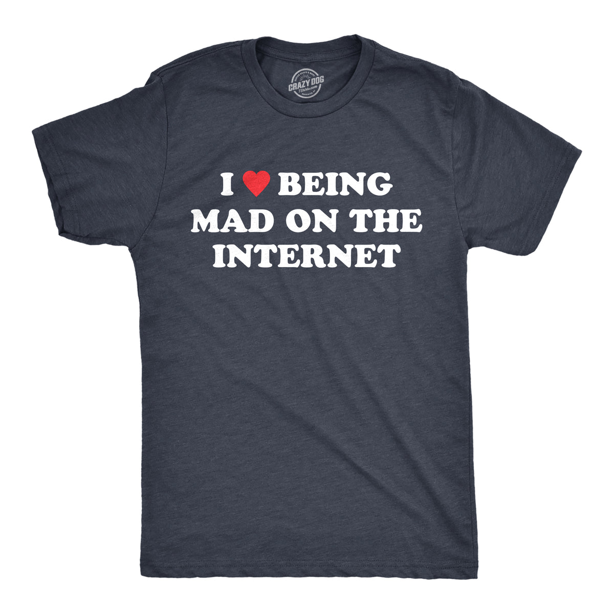 Funny Heather Navy - MAD I Heart Being Mad On The Internet Mens T Shirt Nerdy Internet sarcastic Tee