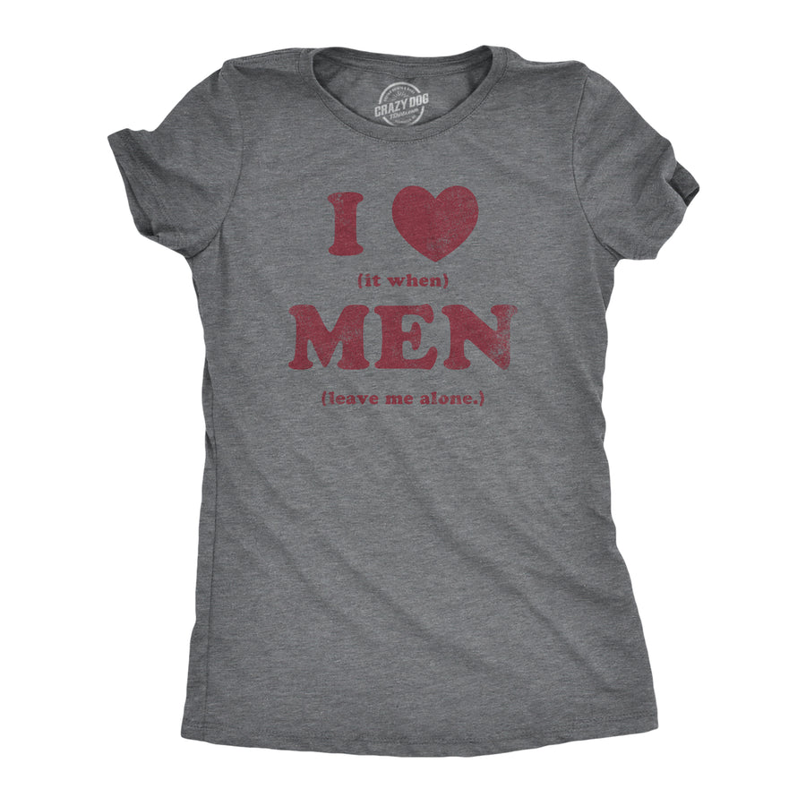 Funny Dark Heather Grey - MEN I Heart It When Men Leave Me Alone Womens T Shirt Nerdy Sarcastic Tee