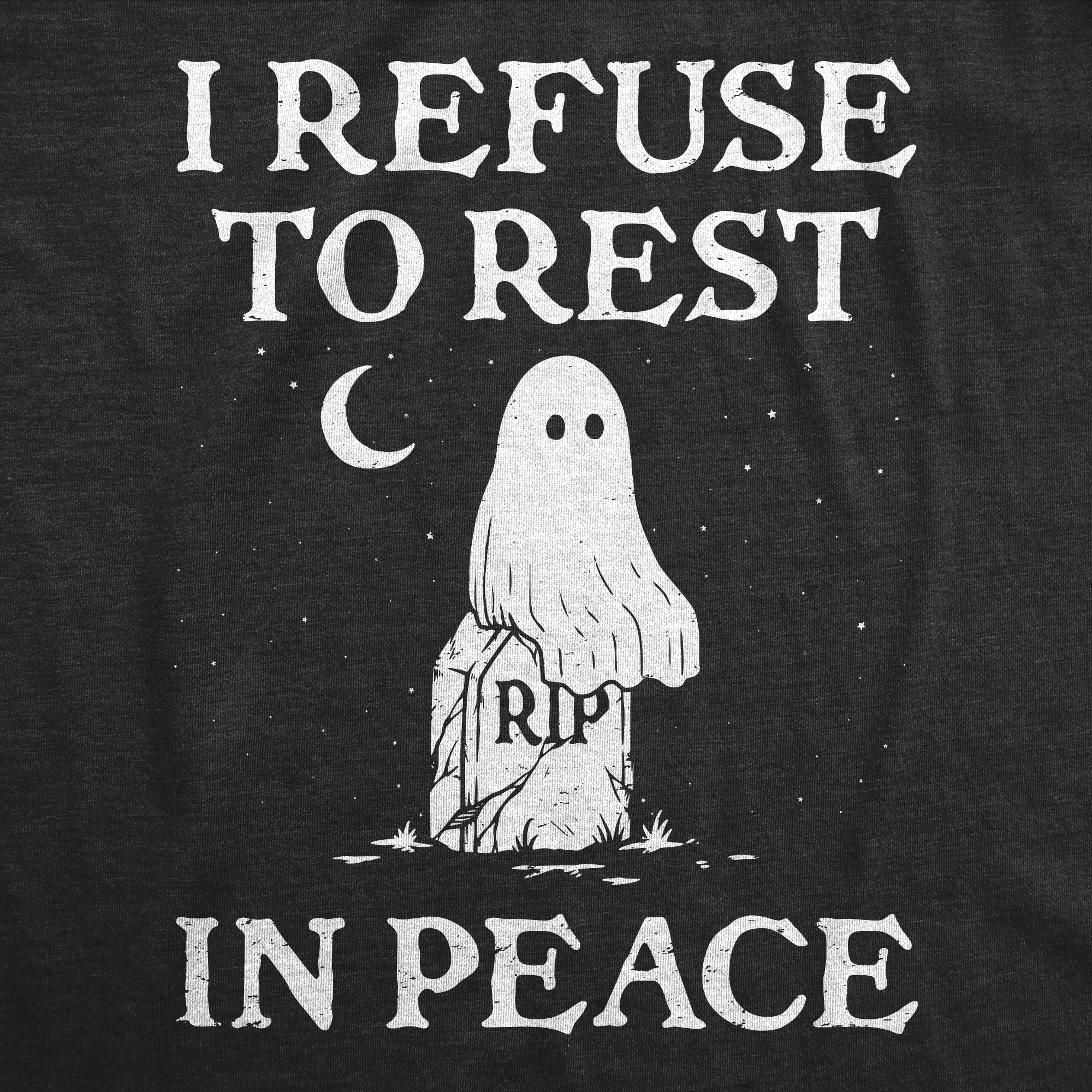 Funny Heather Black - REST I Refuse To Rest In Peace Mens T Shirt Nerdy Halloween Sarcastic Tee
