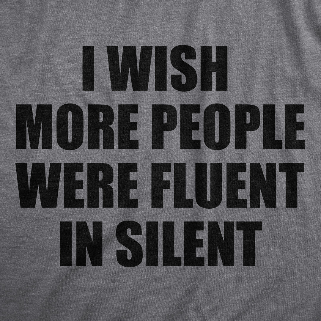 I Wish More People Were Fluent In Silent Men's T Shirt