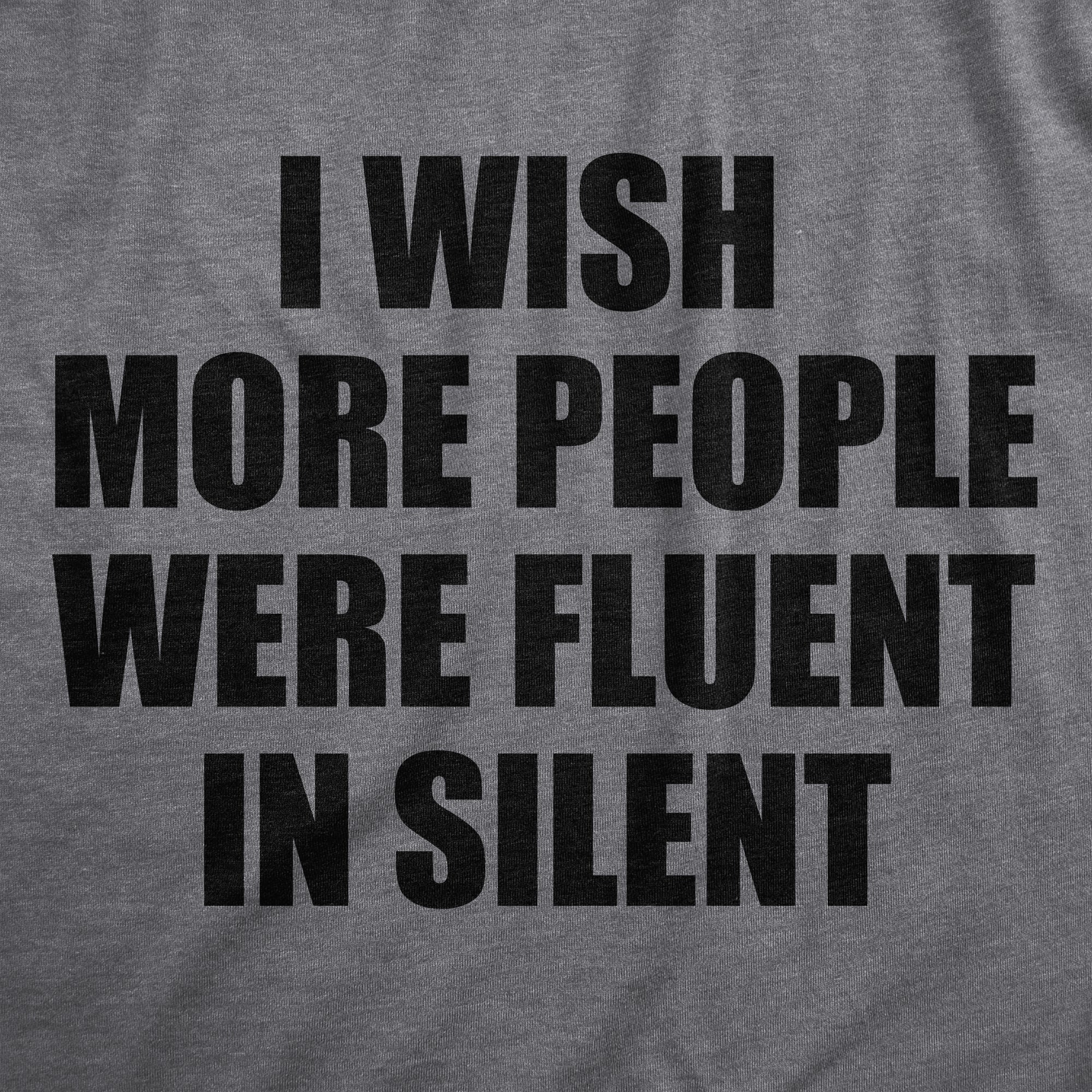 Funny Dark Heather Grey - SILENT I Wish More People Were Fluent In Silent Mens T Shirt Nerdy Sarcastic Tee