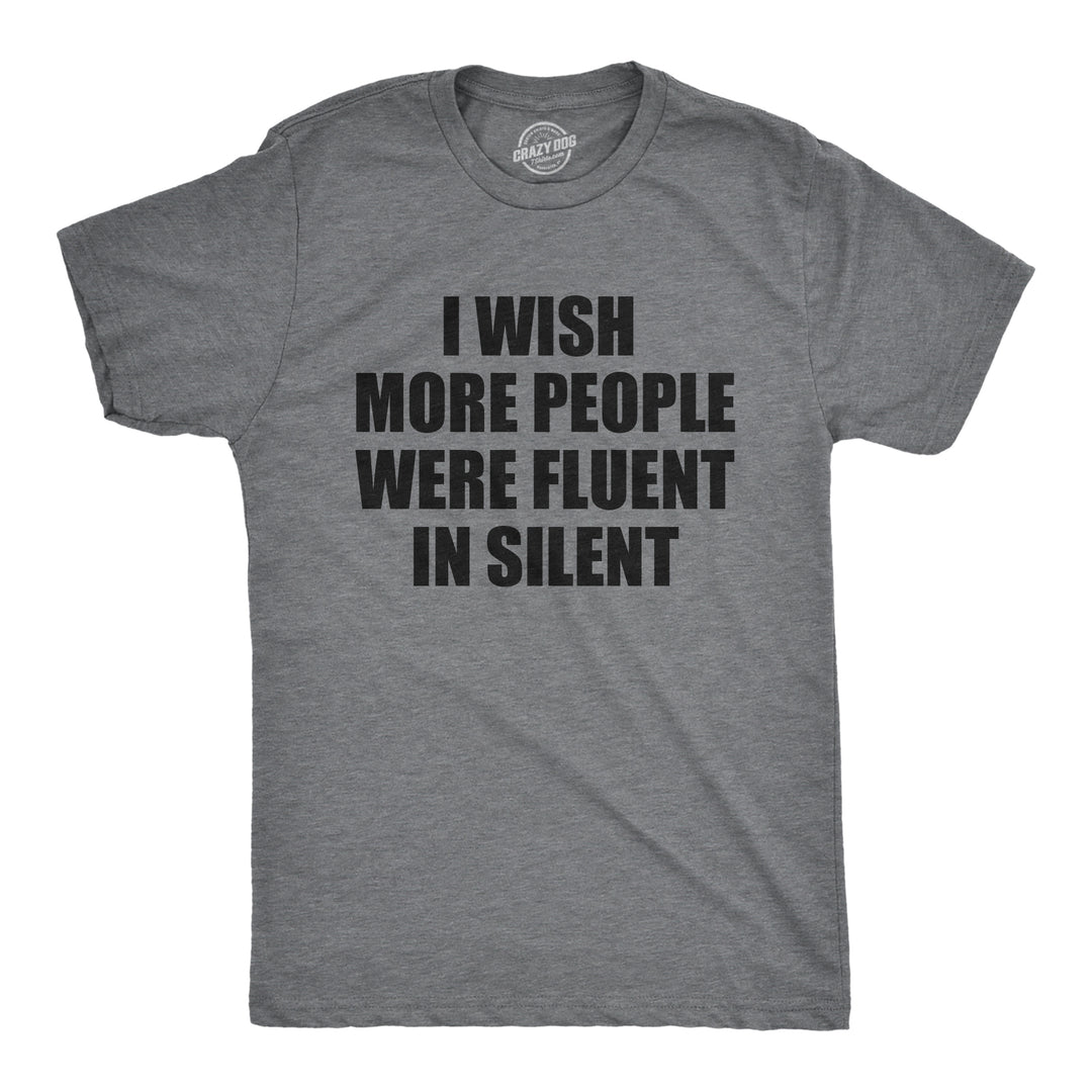 Funny Dark Heather Grey - SILENT I Wish More People Were Fluent In Silent Mens T Shirt Nerdy Sarcastic Tee
