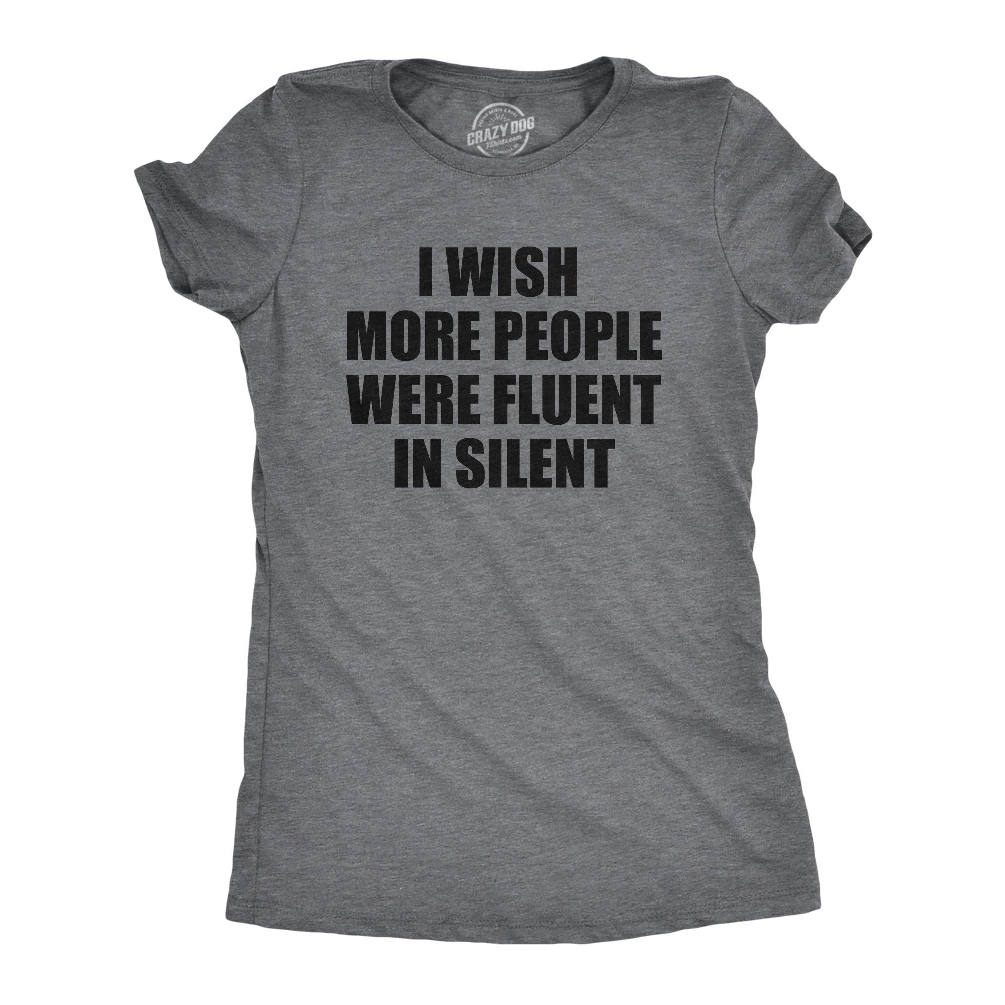 Funny Dark Heather Grey - SILENT I Wish More People Were Fluent In Silent Womens T Shirt Nerdy Sarcastic Tee
