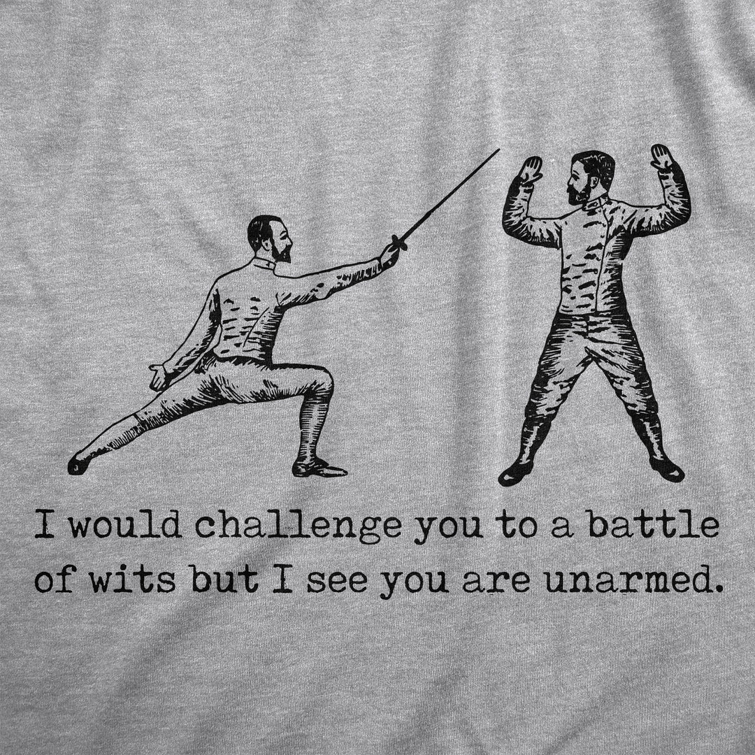 I Would Challenge You To A Battle Of Wits But I See You Are Unarmed Men's T Shirt