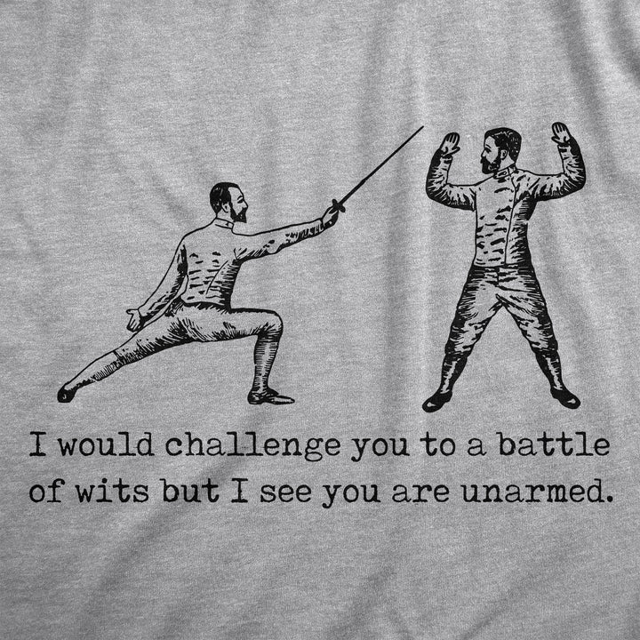 I Would Challenge You To A Battle Of Wits But I See You Are Unarmed Men's T Shirt